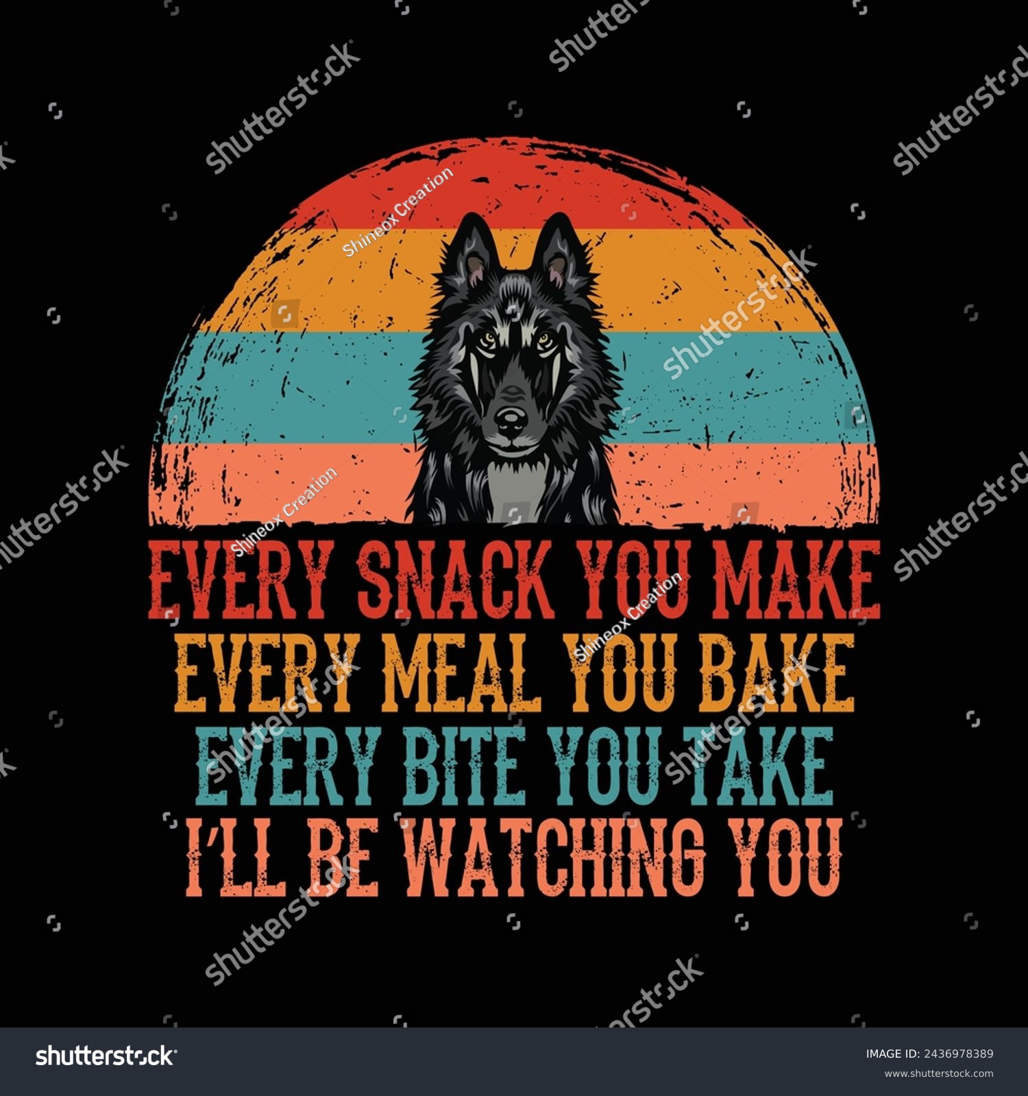SVG of Every snack you make Every meal you bake Every bite you take I'll Be Watching You Belgian Shepherd Dog Typography t-shirt Design Vector

 svg