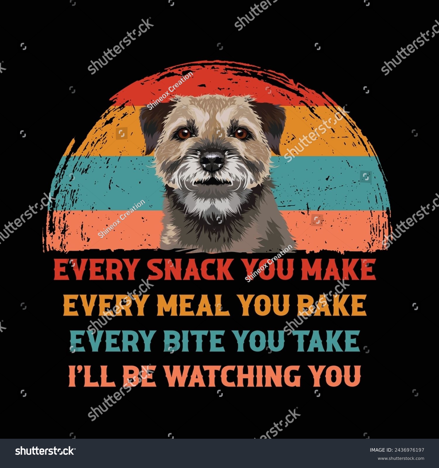 SVG of Every snack you make Every meal you bake Every bite you take I'll Be Watching You Border terrier Dog Typography t-shirt Design Vector svg