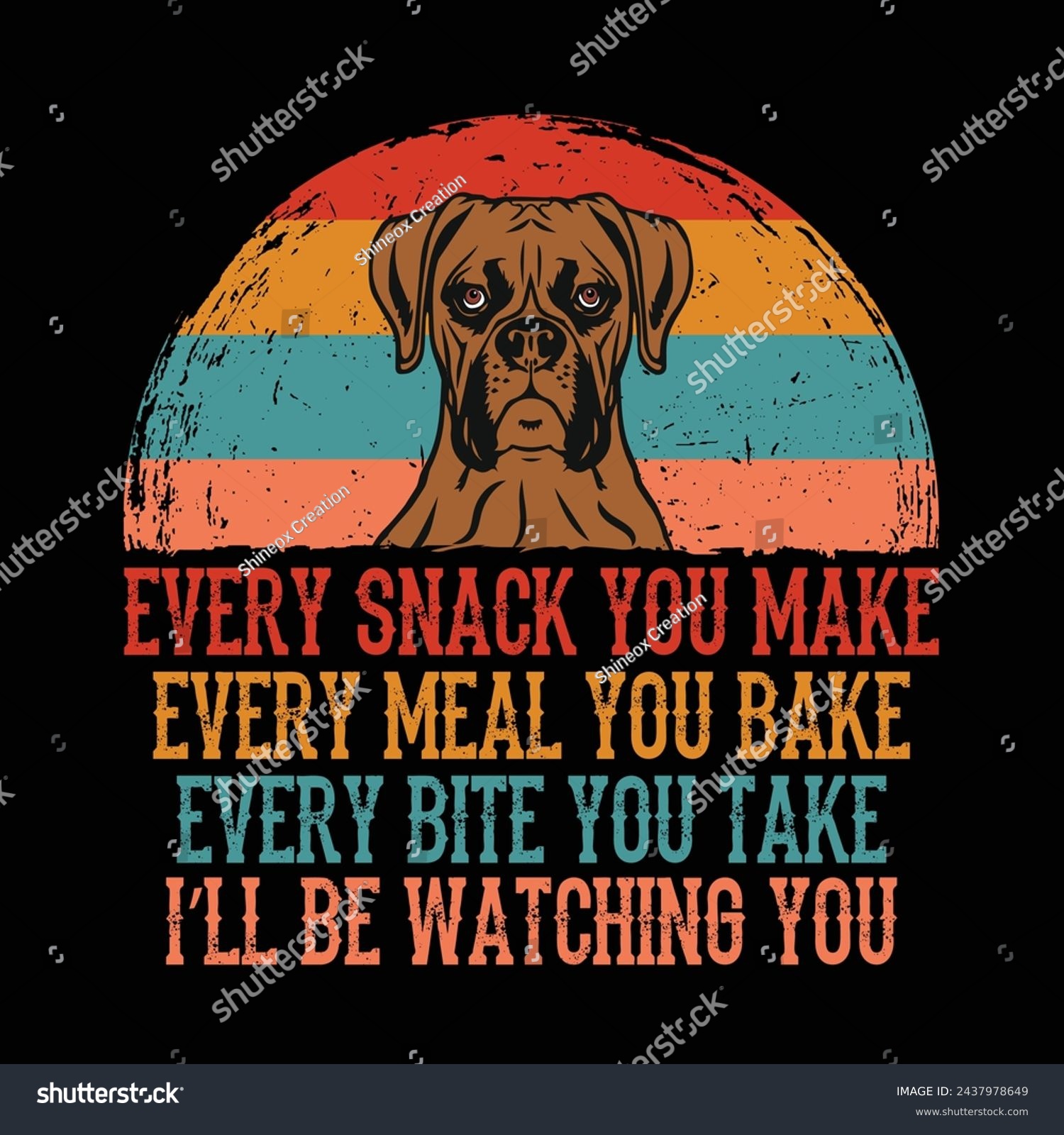 SVG of Every snack you make Every meal you bake Every bite you take I'll Be Watching You Boxer Dog Typography t-shirt Design Vector
 svg
