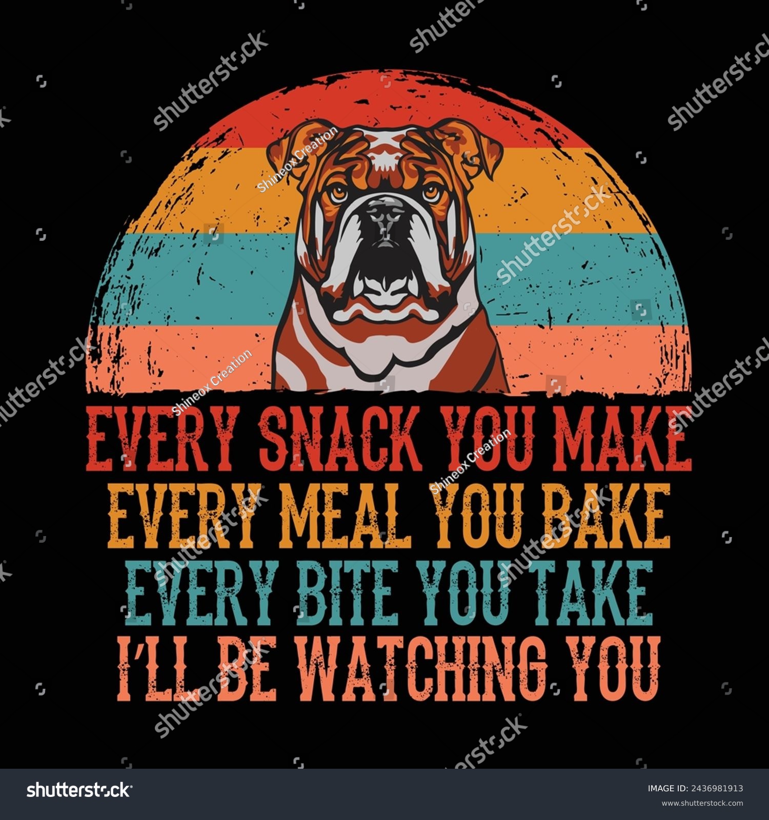 SVG of Every snack you make Every meal you bake Every bite you take I'll Be Watching You Bulldog Typography t-shirt Design Vector
 svg