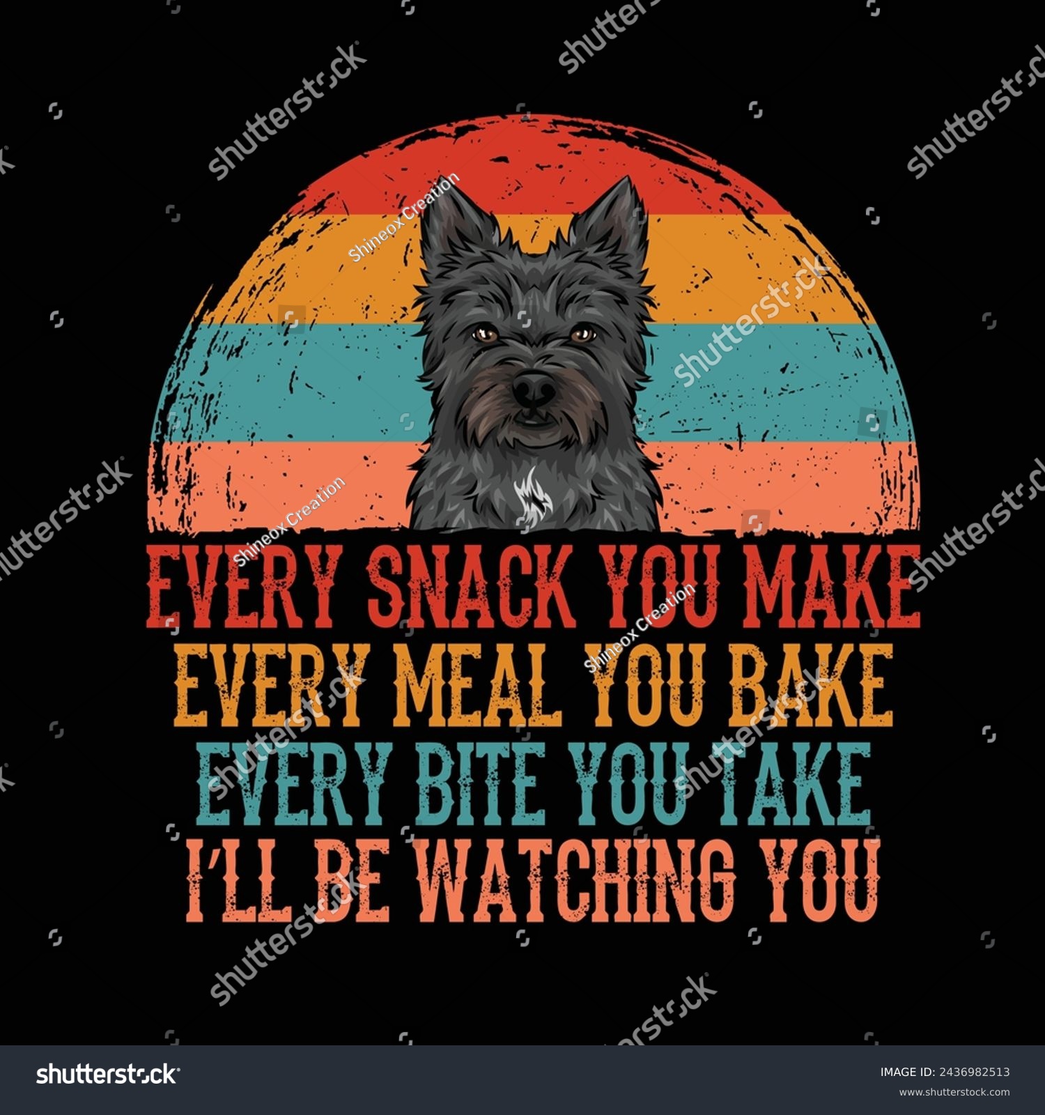 SVG of Every snack you make Every meal you bake Every bite you take I'll Be Watching You Cairn Terrier Dog Typography t-shirt Design Vector svg