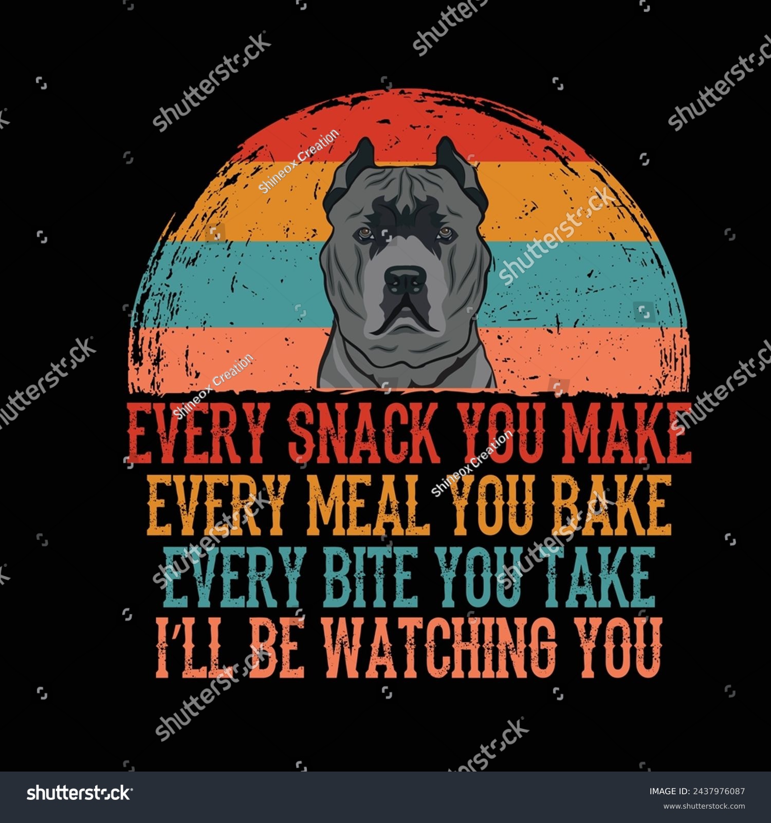 SVG of Every snack you make Every meal you bake Every bite you take I'll Be Watching You Cane Corso Dog Typography t-shirt Design Vector svg