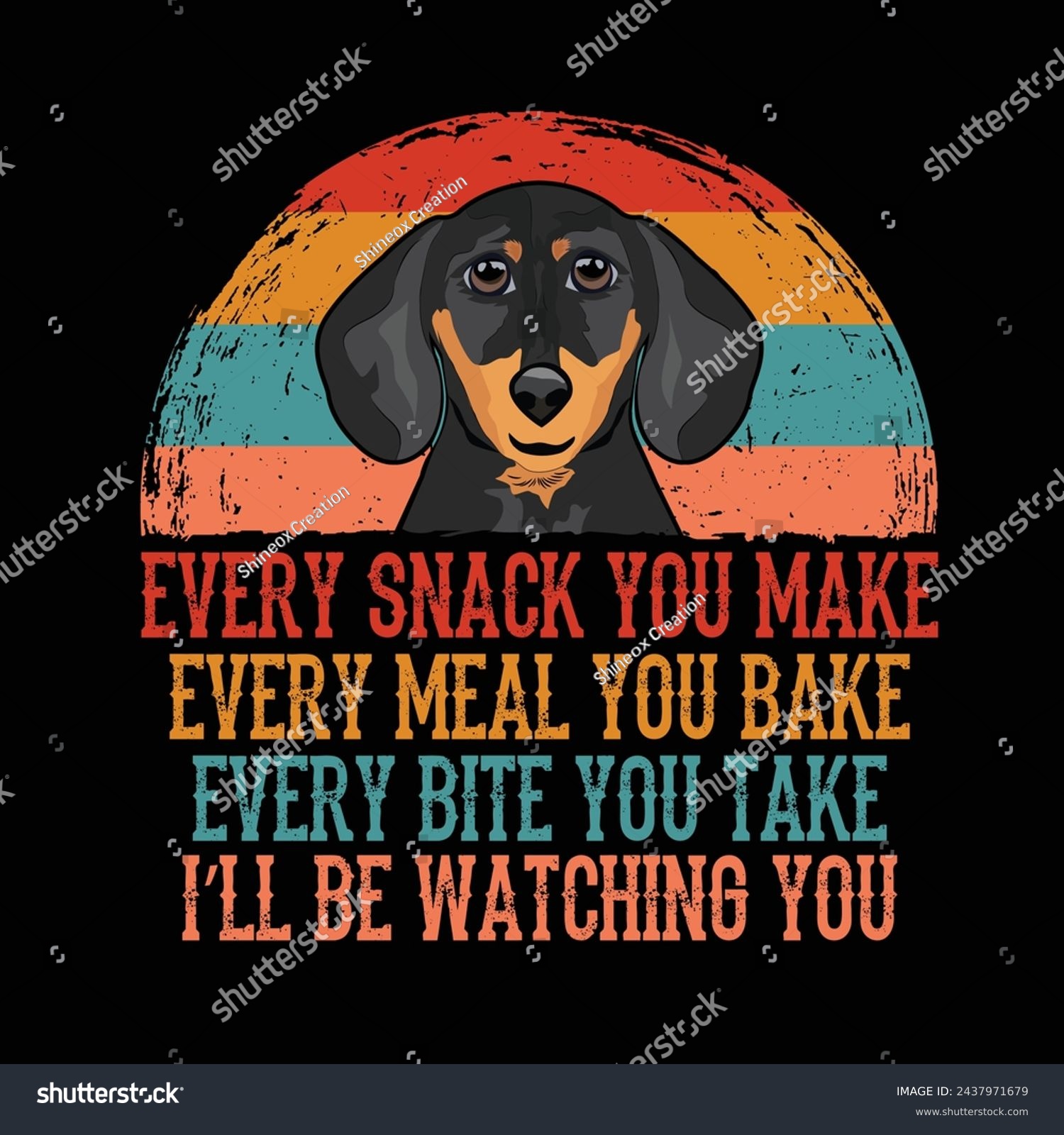 SVG of Every snack you make Every meal you bake Every bite you take I'll Be Watching You Dachshund Dog Typography t-shirt Design Vector svg