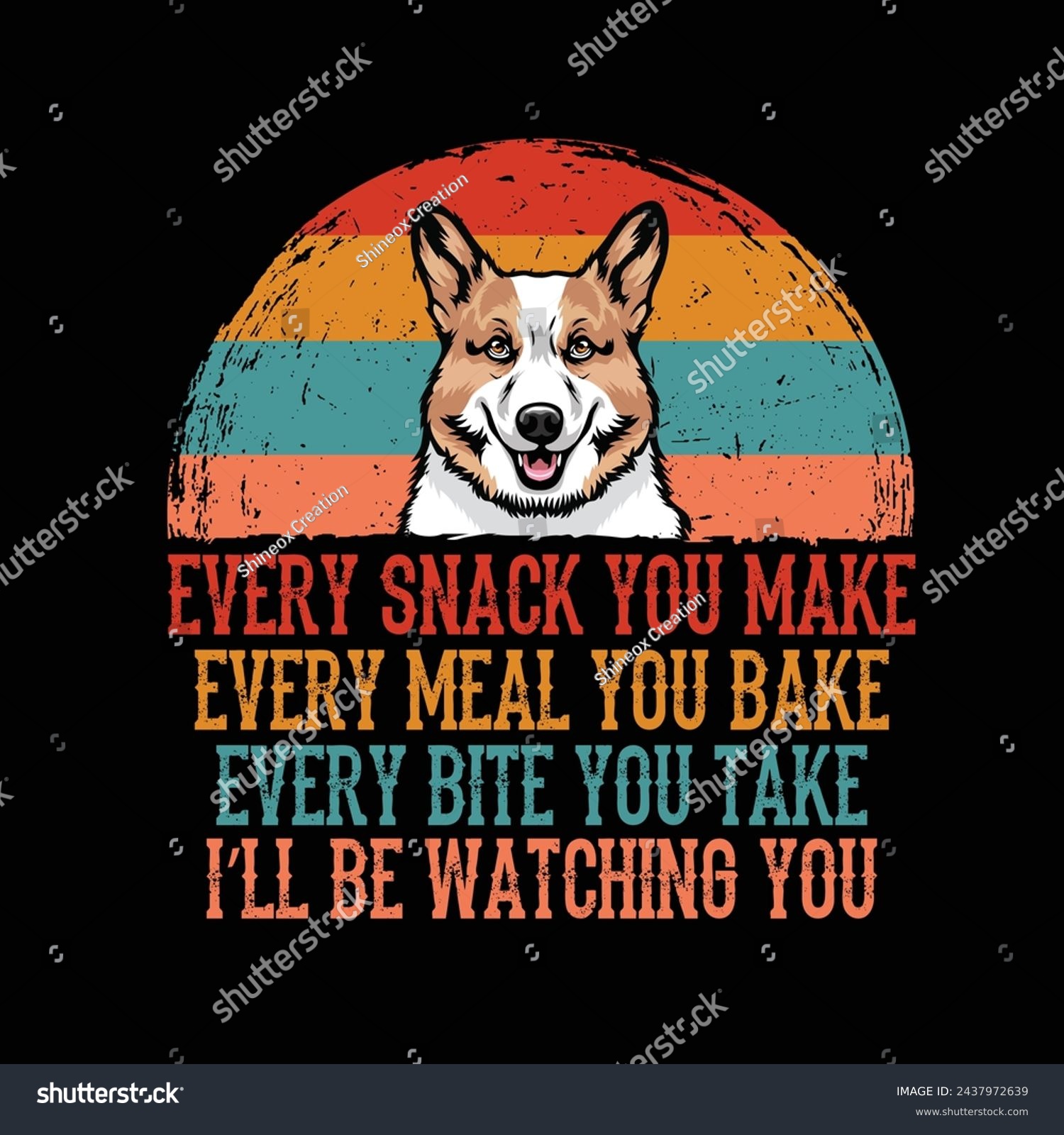 SVG of Every snack you make Every meal you bake Every bite you take I'll Be Watching You Welsh Corgi Dog Typography t-shirt Design Vector svg