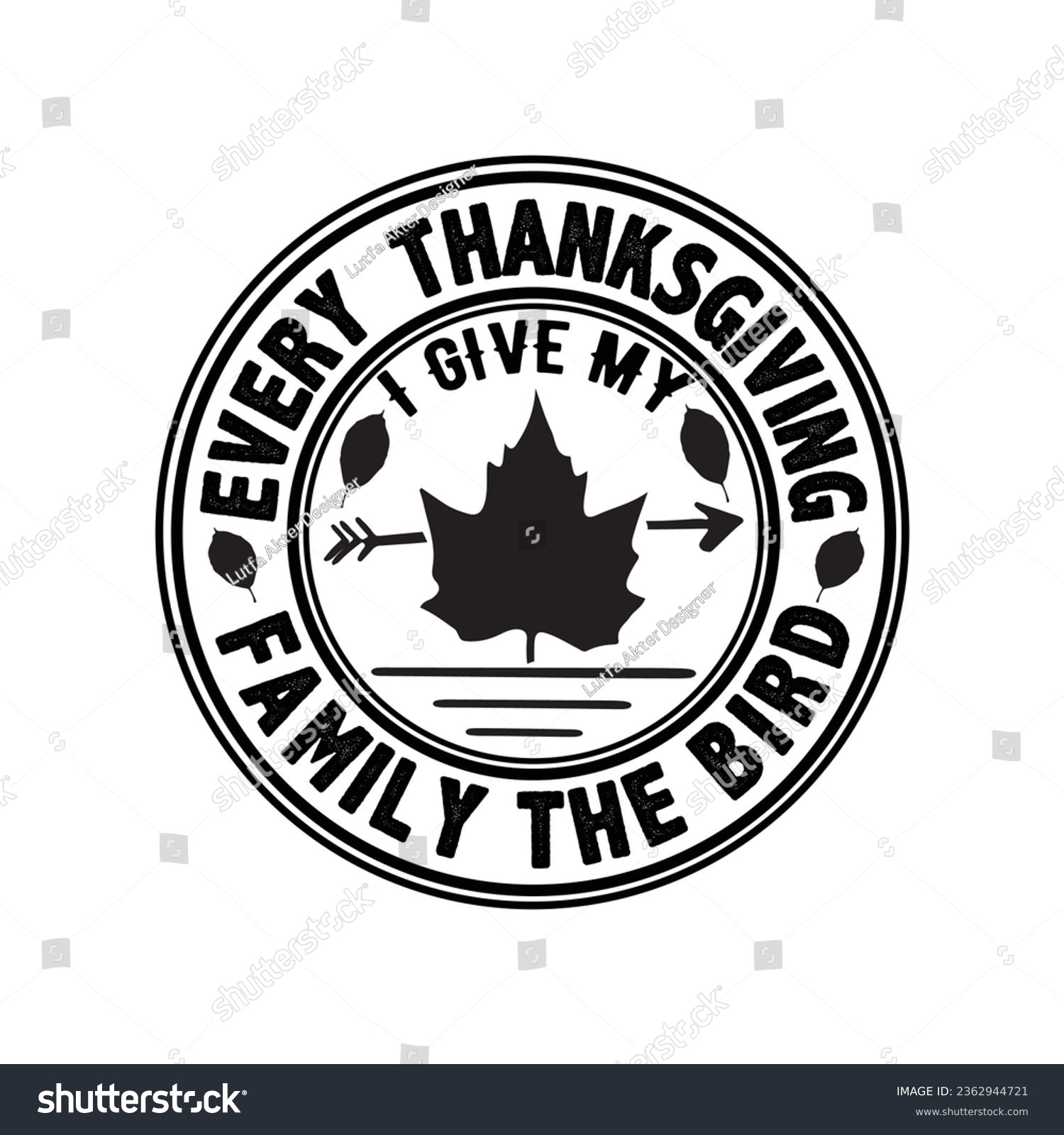 SVG of EVERY THANKSGIVING I GIVE MY FAMILY THE BIRD svg,vector,typography,Thanksgiving T shirt Design,
 svg