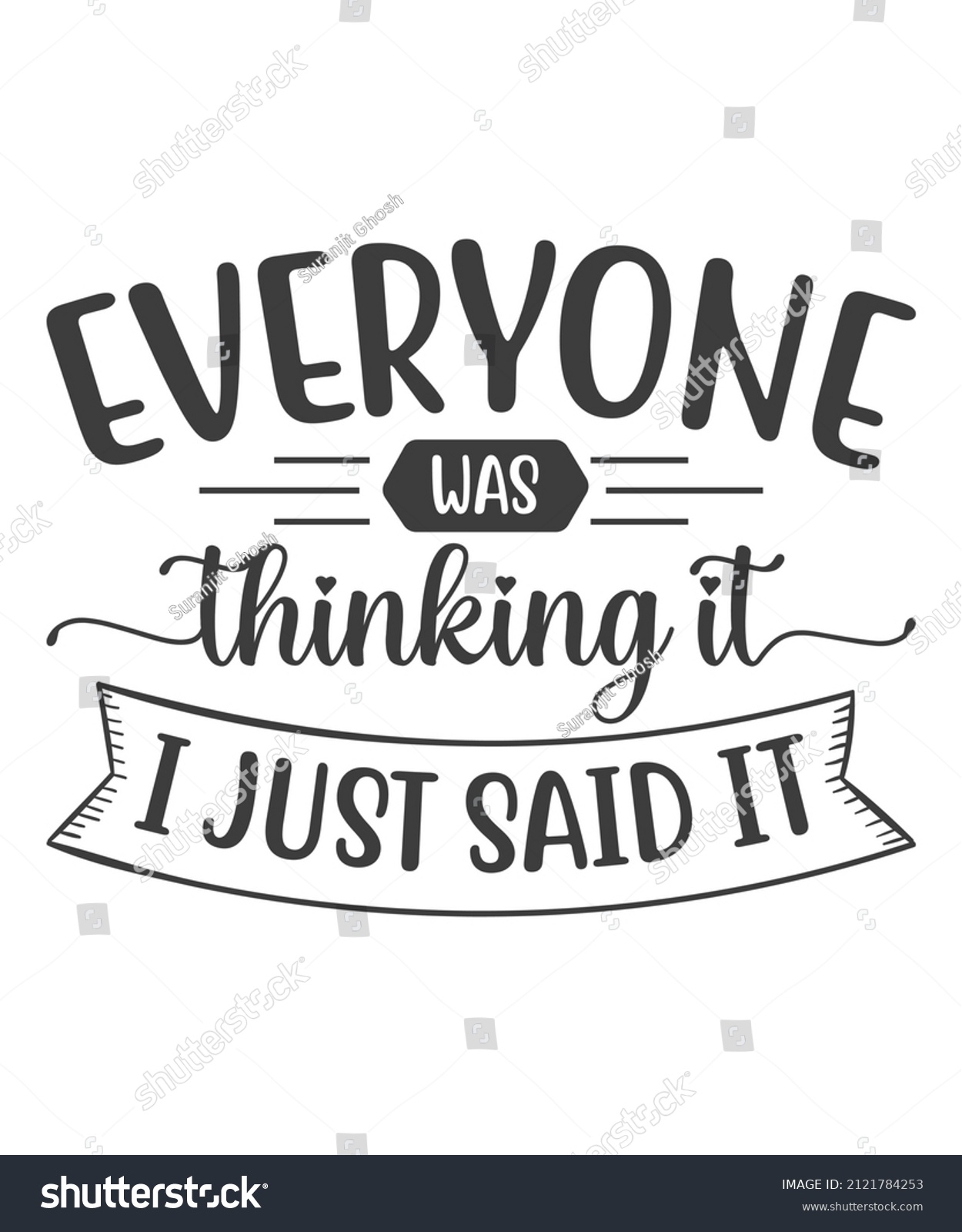 SVG of Everyone was thinking it i just said it- Funny t shirts design, Hand drawn lettering phrase, Calligraphy t shirt design, Isolated on white background, svg Files for Cutting Cricut and Silhouette, EPS svg