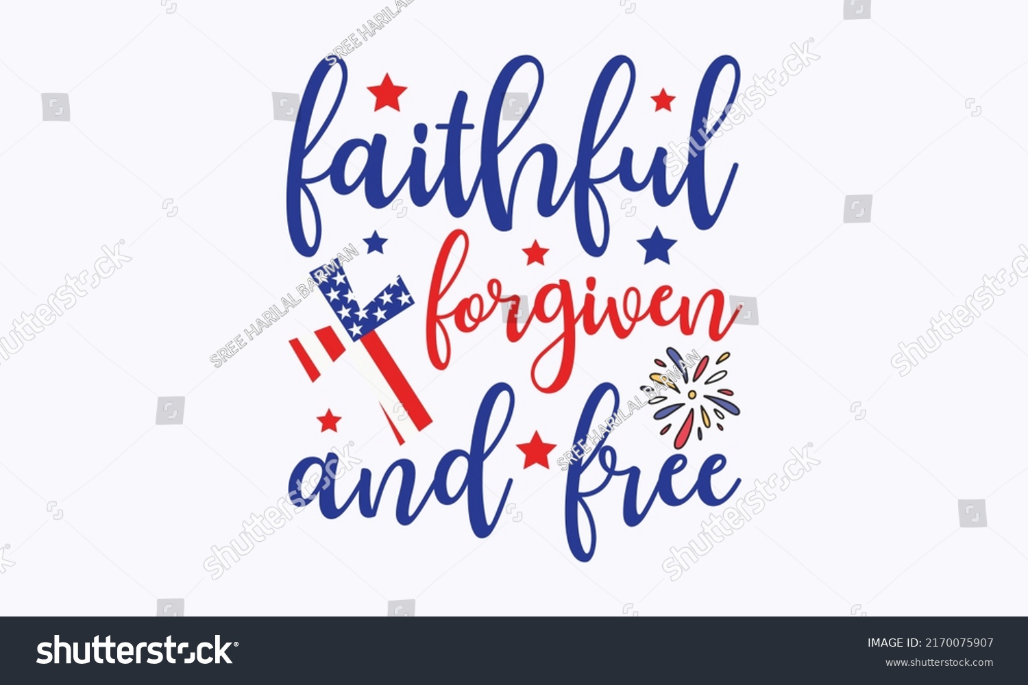 SVG of faithful forgiven and free -  4th of July fireworks svg for design shirt and scrapbooking. Good for advertising, poster, announcement, invitation, Templet svg