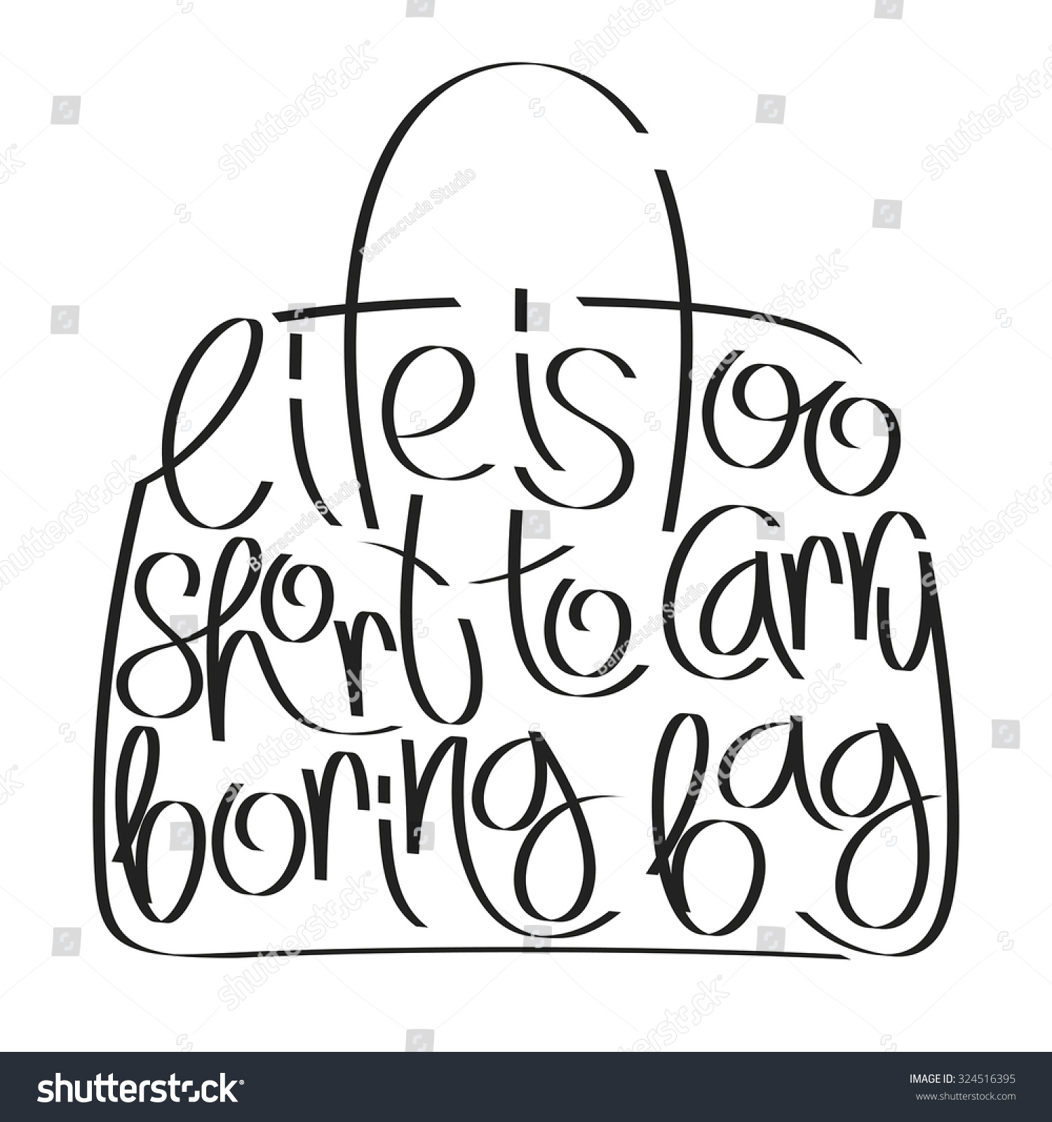 Fashion quote in bag silhouette life is too short to carry boring bag bag