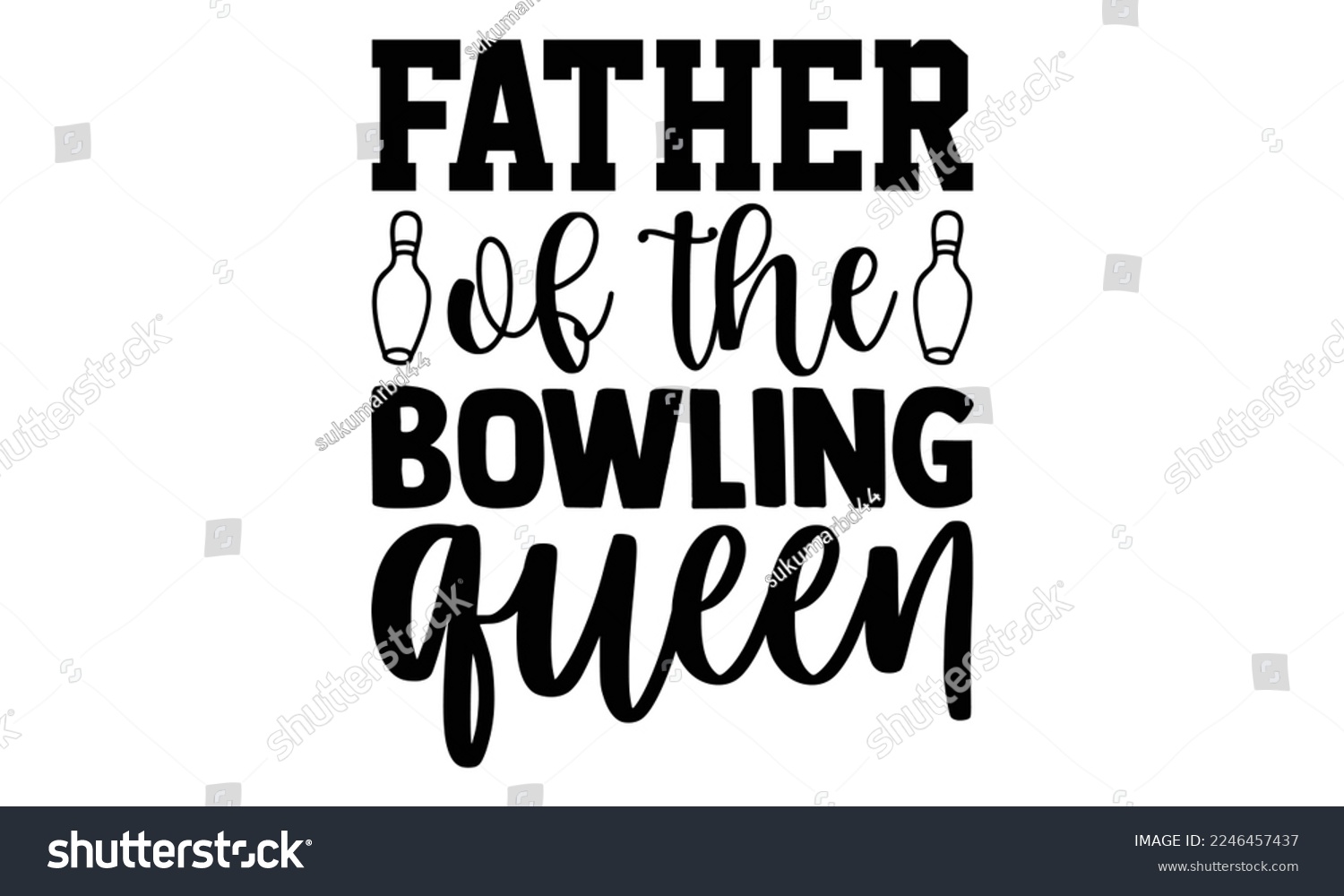 SVG of Father Of The Bowling Queen - Bowling T-shirt Design, Illustration for prints on bags, posters, cards, mugs, svg for Cutting Machine, Silhouette Cameo, Hand drawn lettering phrase. svg