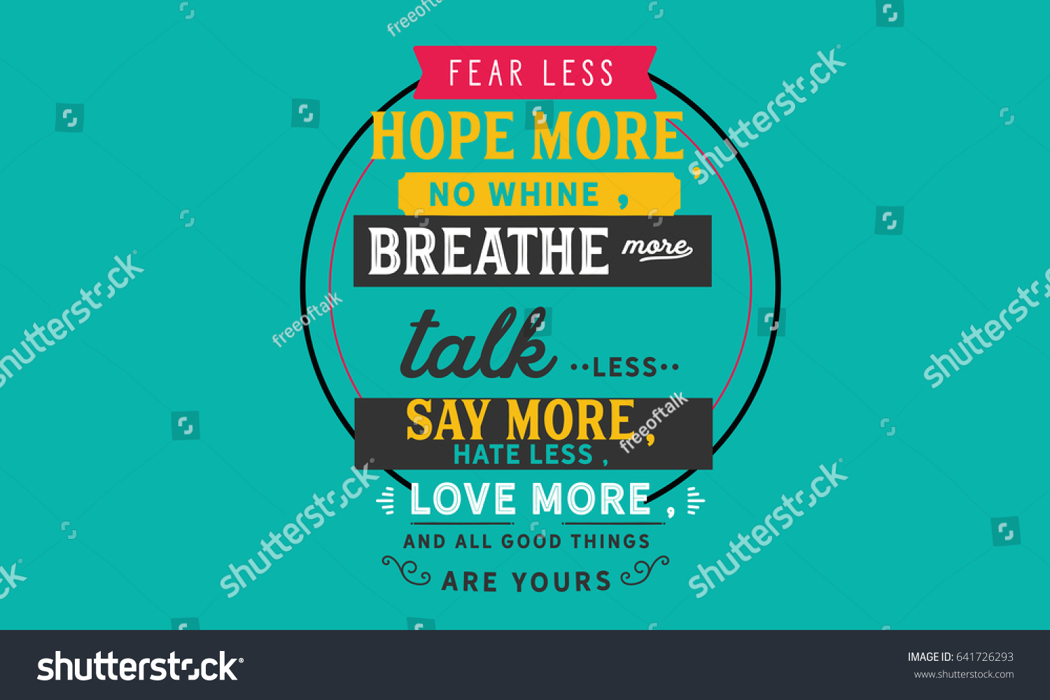 Fear less hope more no Whine breathe more Talk less say