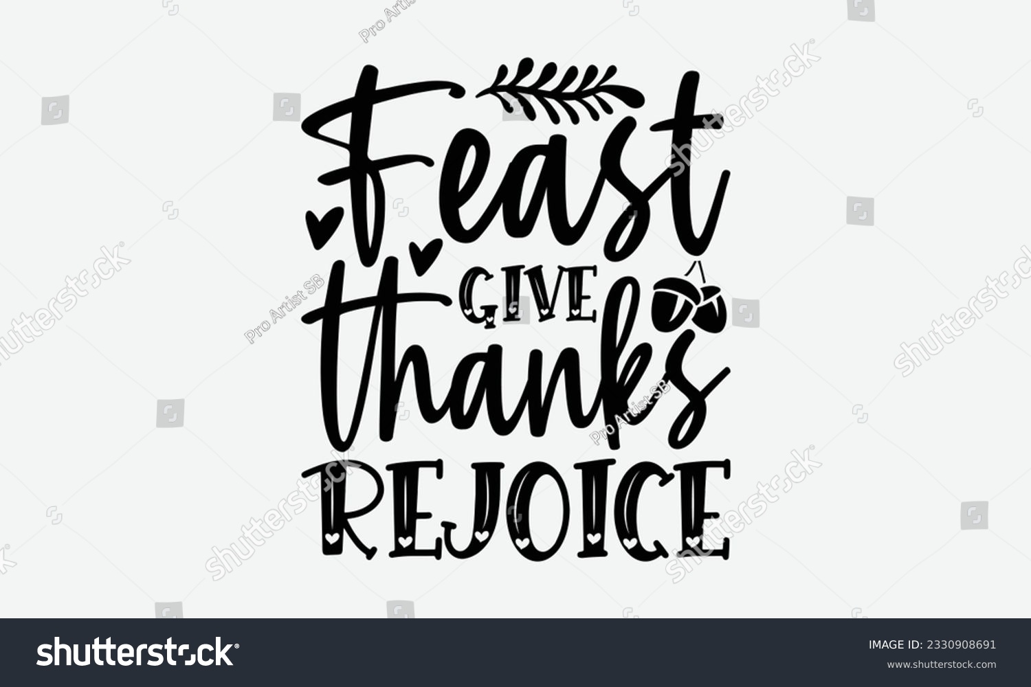 SVG of Feast Give Thanks Rejoice - Thanksgiving T-shirt Design Template, Thanksgiving Quotes File, Hand Drawn Lettering Phrase, SVG Files for Cutting Cricut and Silhouette. svg
