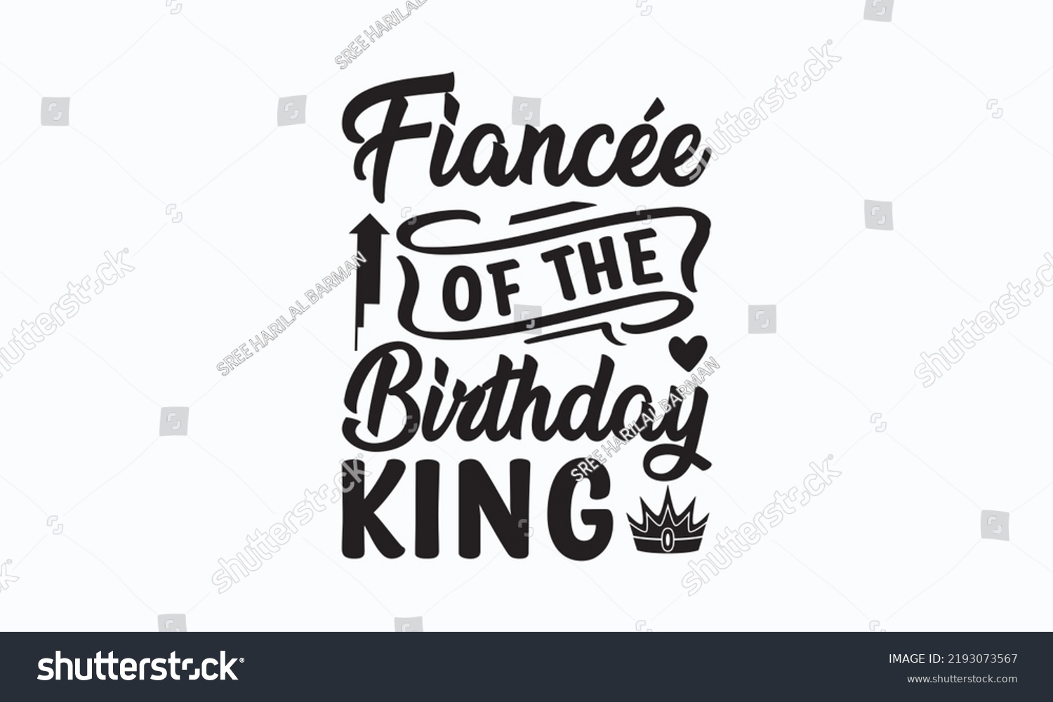 SVG of Fiancée of the birthday king - Birthday SVG Digest typographic vector design for greeting cards, Birthday cards, Good for scrapbooking, posters, templet, textiles, gifts, and wedding sets.  svg