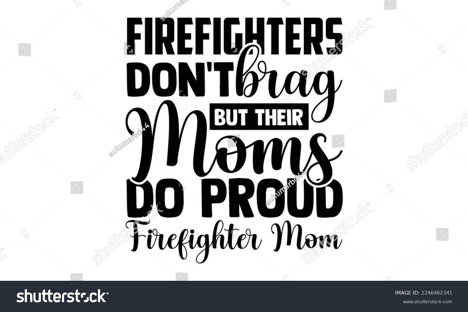 SVG of Firefighters Don't Brag But Their Moms Do Proud Firefighter Mom - Hand Drawn Firefighter lettering phrase in modern calligraphy style. svg for Cutting Machine, Silhouette Cameo, Cricut, Inspiration slogan svg