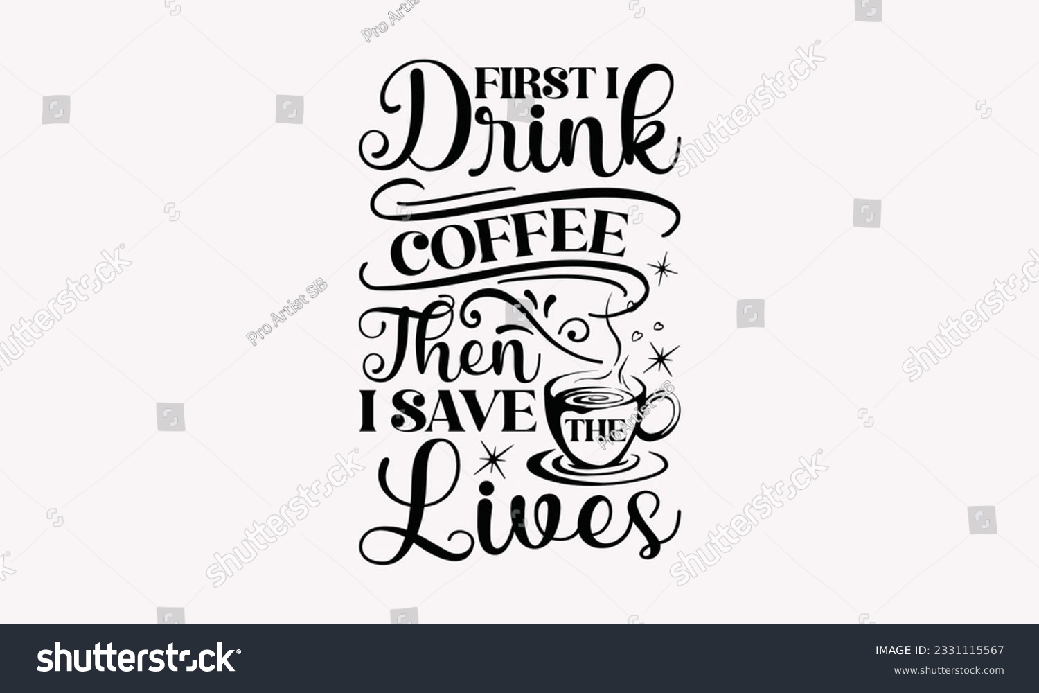 SVG of First I drink coffee then I save the lives - Coffee SVG Design Template, Cheer Quotes, Hand drawn lettering phrase, Isolated on white background. svg