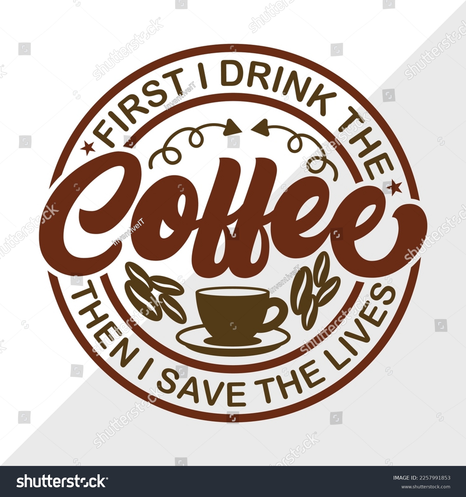 SVG of First I Drink The Coffee Then I Save The Lives SVG Printable Vector Illustration svg