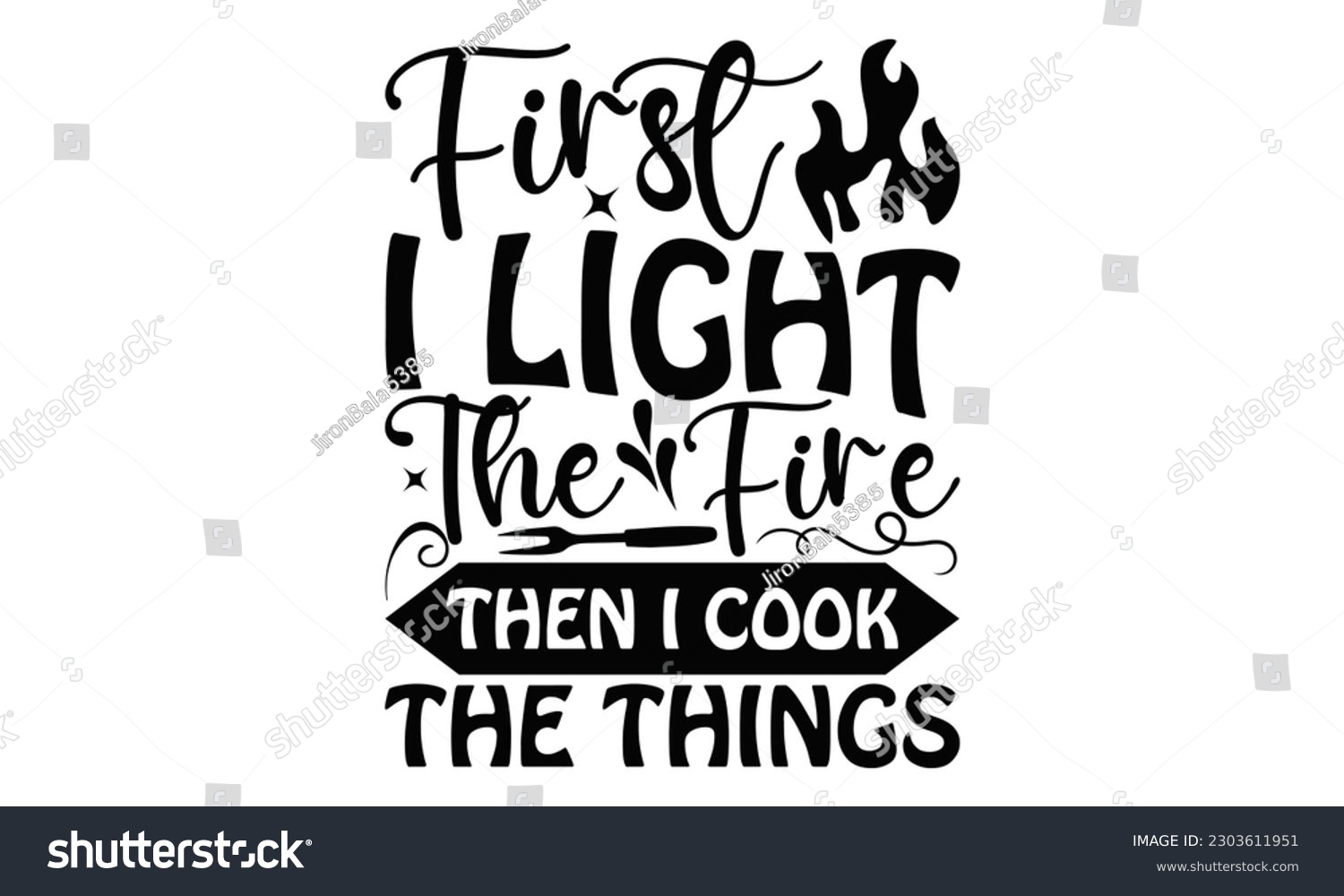 SVG of First I Light The Fire Then I Cook The Things - Barbecue SVG Design, Isolated on white background, Illustration for prints on t-shirts, bags, posters, cards and Mug.
 svg
