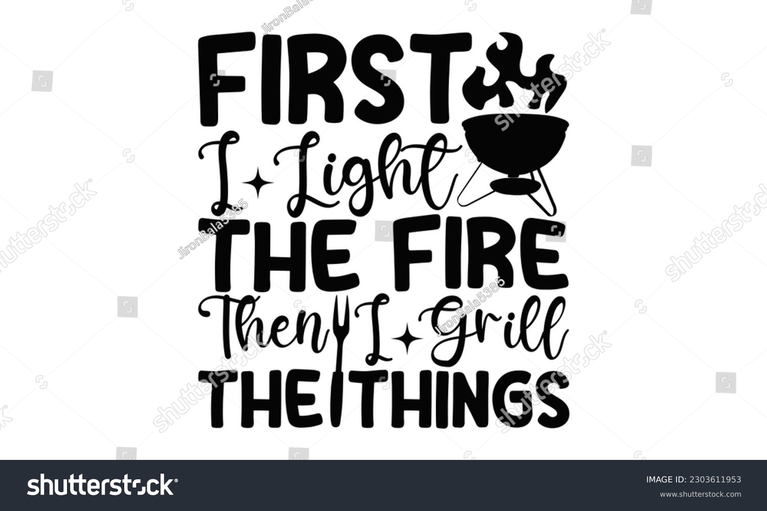 SVG of First I Light The Fire Then I Grill The Things - Barbecue  SVG Design, Hand drawn vintage illustration with hand-lettering and decoration elements with, SVG Files for Cutting.
 svg