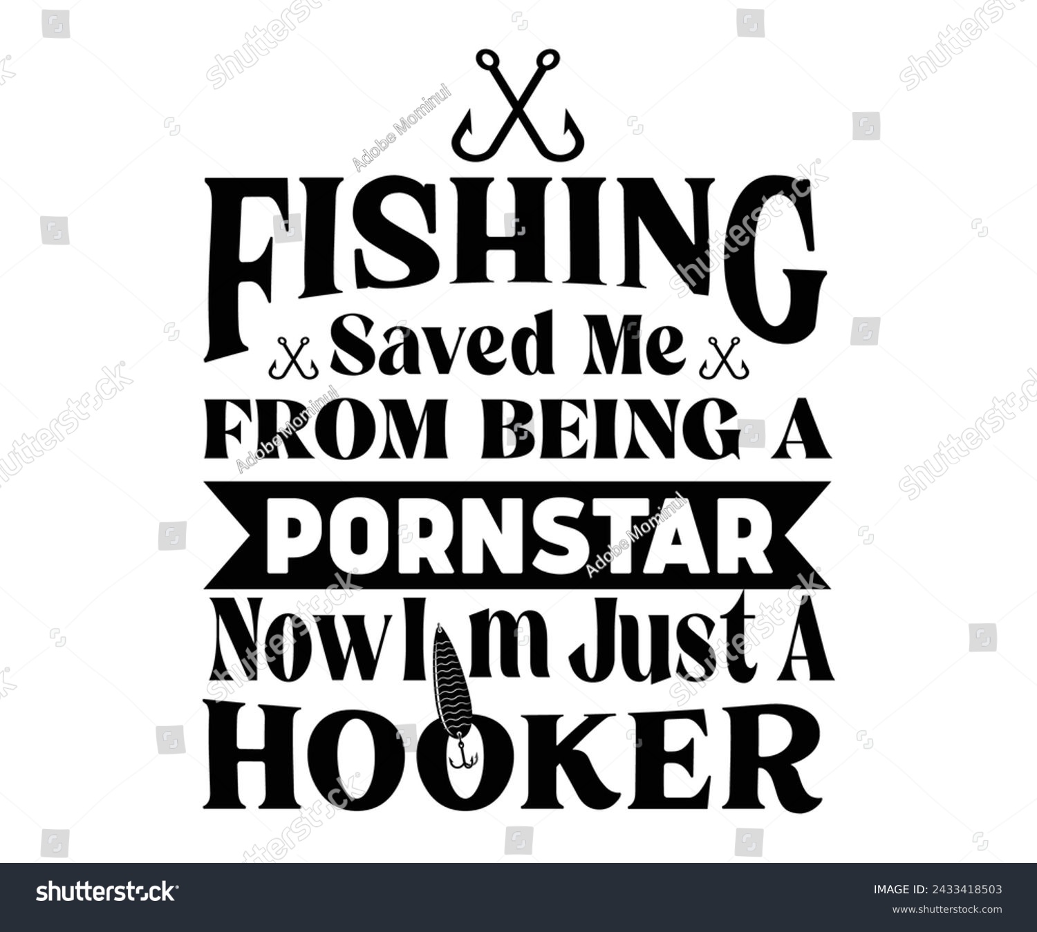 SVG of Fishing Saved Me from Being Pornstar Now I'm Just A Hooker,Fishing Svg,Fishing Quote Svg,Fisherman Svg,Fishing Rod,Dad Svg,Fishing Dad,Father's Day,Lucky Fishing Shirt,Cut File,Commercial Use svg