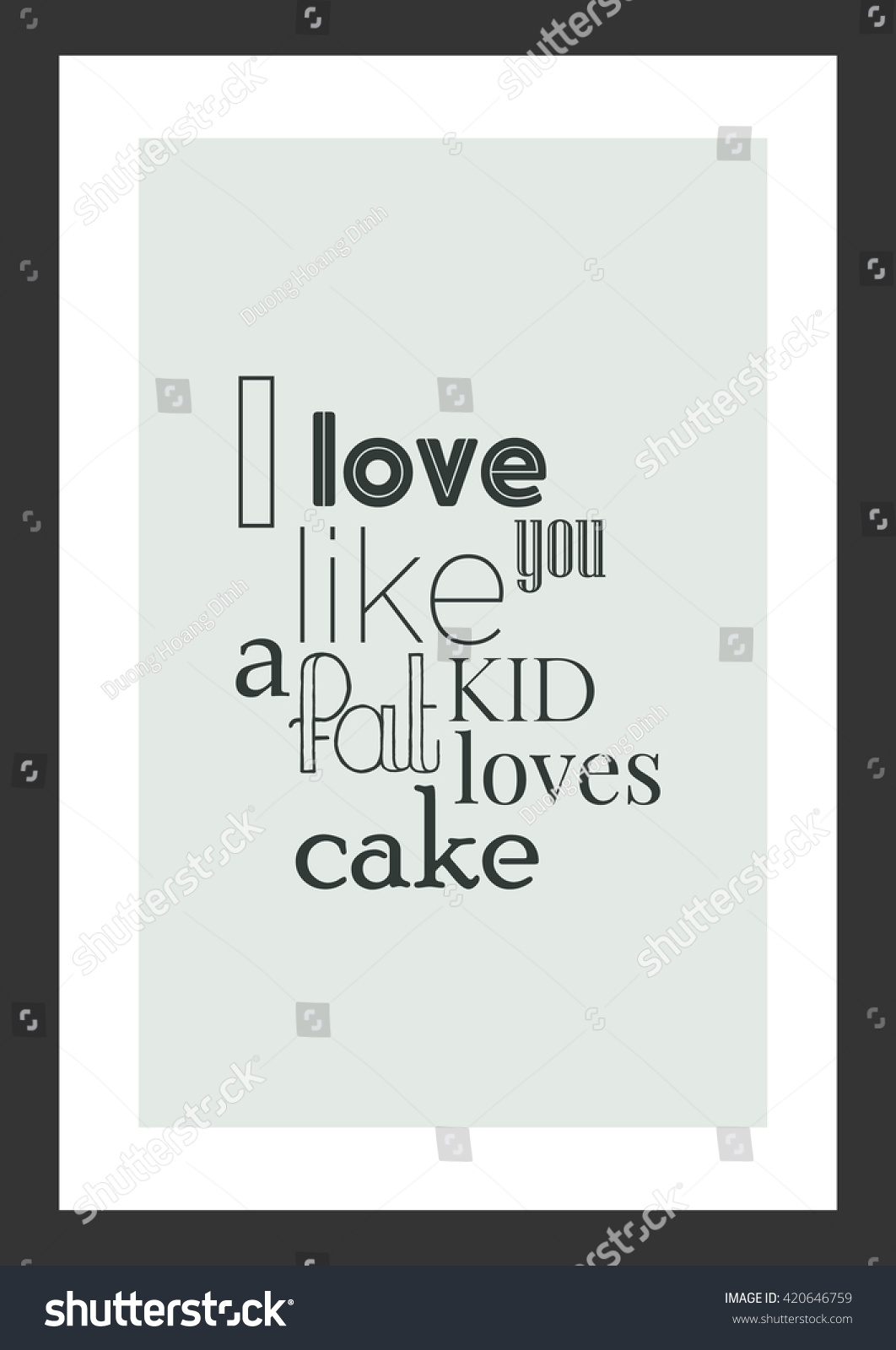 Food quote I love you like a fat kid love cake