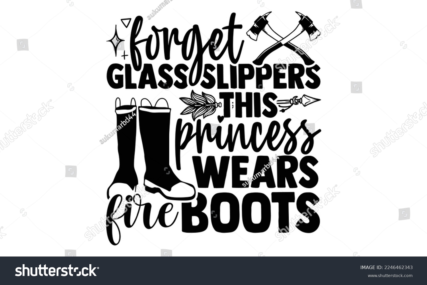 SVG of Forget Glass Slippers This Princess Wears Fire Boots - Hand Drawn Firefighter lettering phrase in modern calligraphy style. svg for Cutting Machine, Silhouette Cameo, Inspiration slogans svg