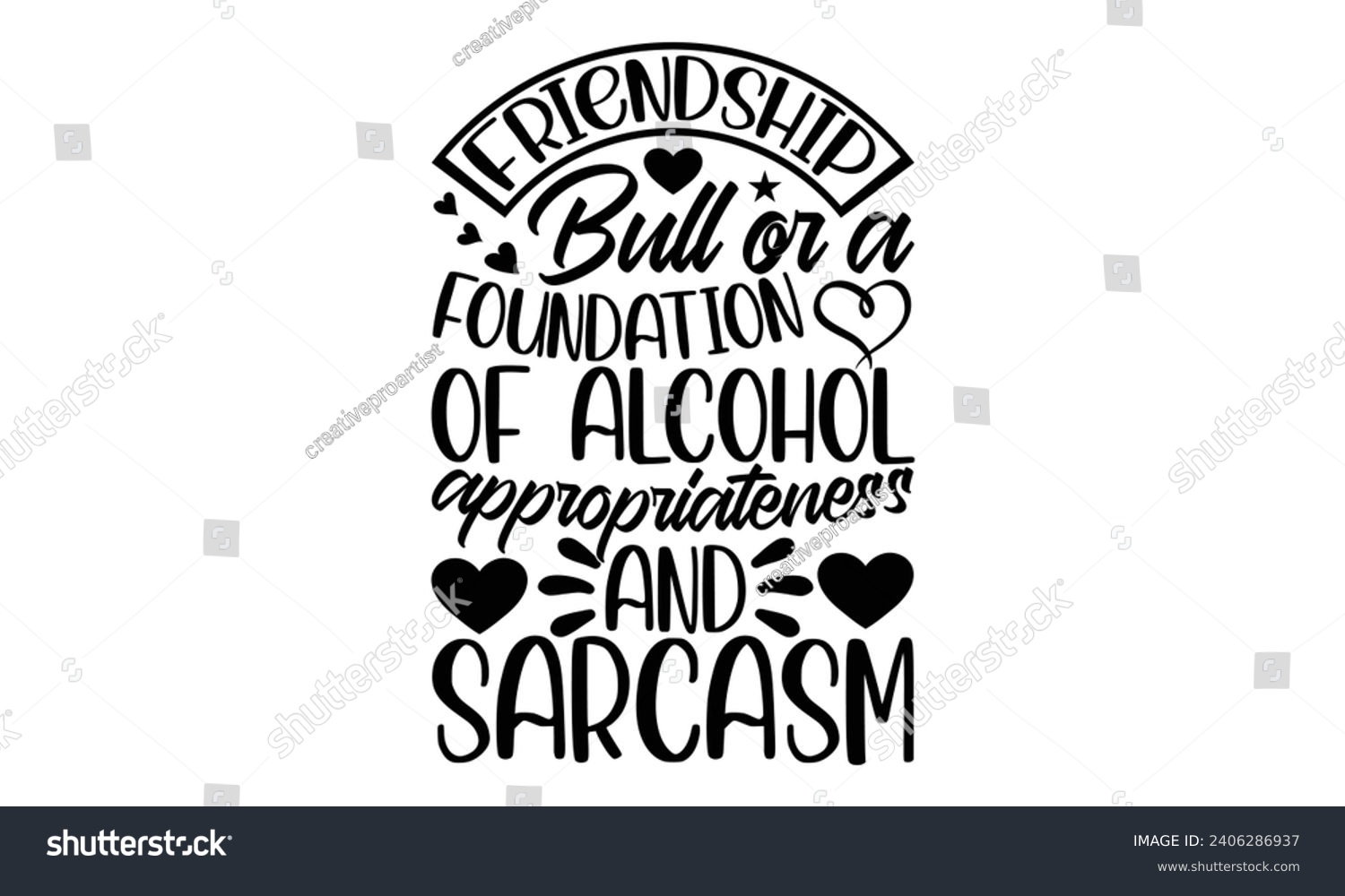 SVG of Friendship Bull Or A Foundation Of Alcohol Appropriateness And Sarcasm- Best friends t- shirt design, Hand drawn vintage illustration with hand-lettering and decoration elements, greeting card templat svg