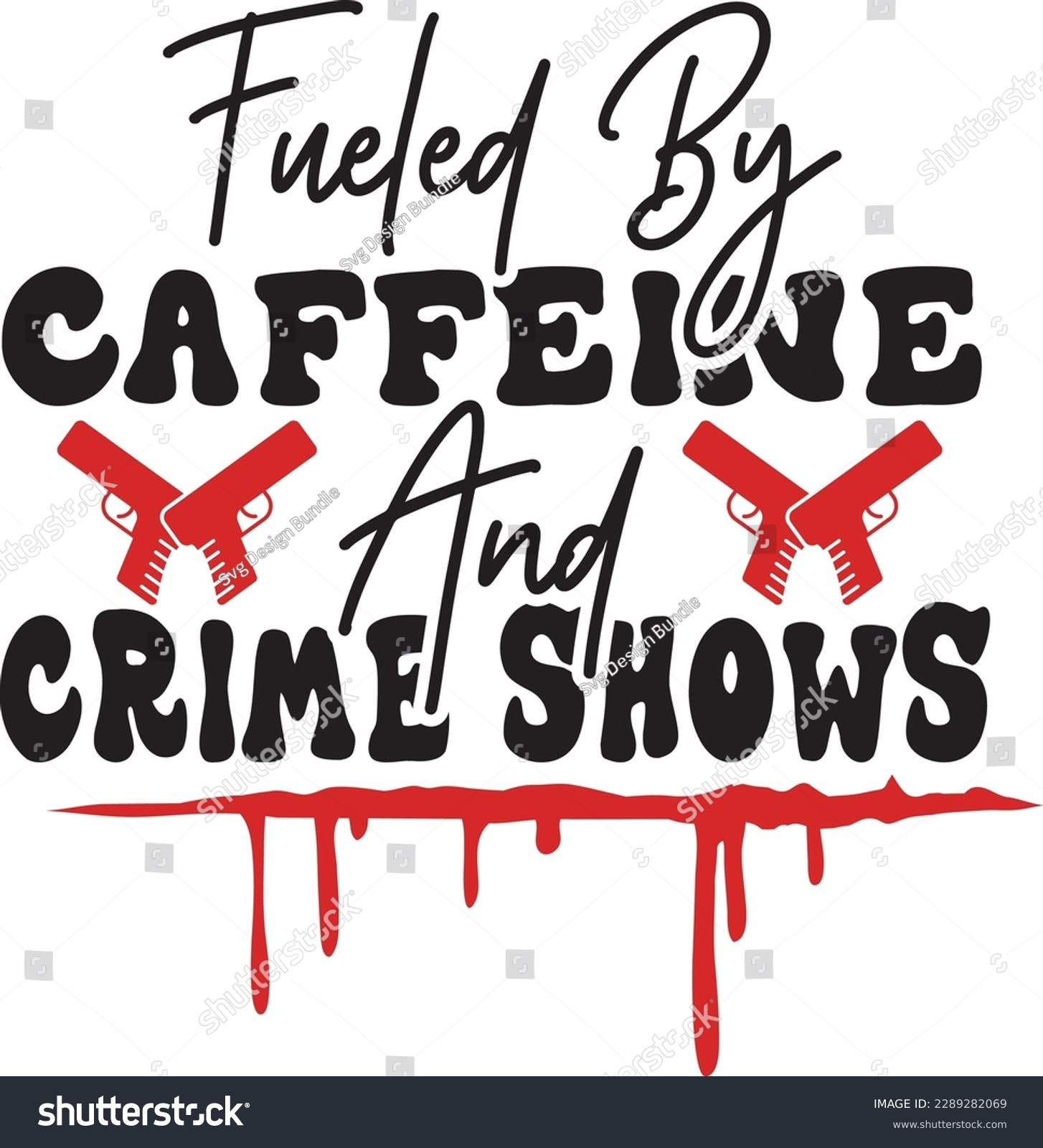 SVG of Fueled by Caffeine and Crime Shows svg ,Crime svg Design, Crime svg bundle svg