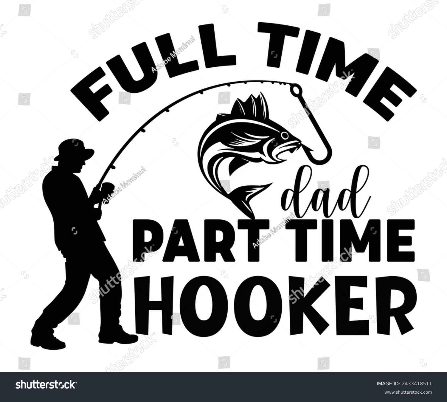 SVG of Full Time Dad Part Time Hooker Svg,Fishing Svg,Fishing Quote Svg,Fisherman Svg,Fishing Rod,Dad Svg,Fishing Dad,Father's Day,Lucky Fishing Shirt,Cut File,Commercial Use svg