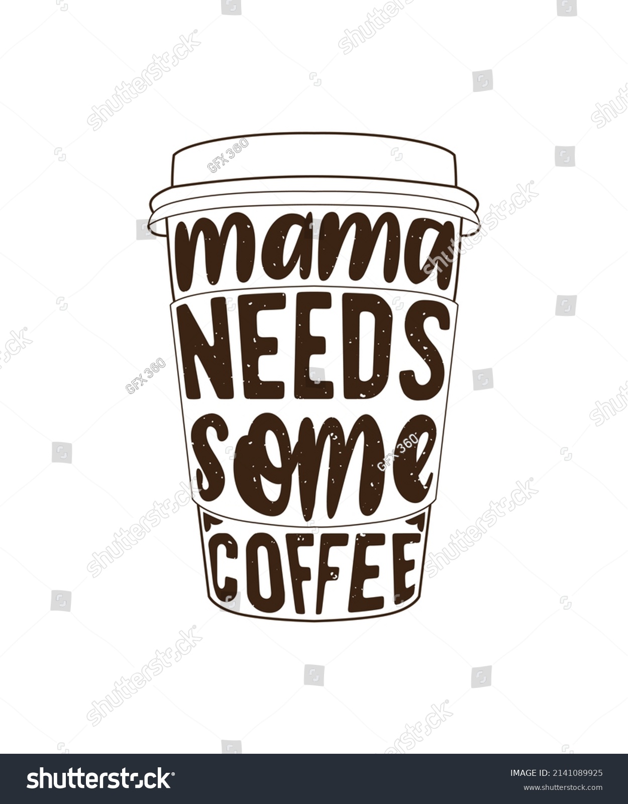SVG of Fully editable Vector EPS 10 Outline of Mama Needs Some Coffee T-Shirt Design an image suitable for T-shirts, Mugs, Bags, Poster Cards and much more. The Package is 4500* 5400px svg