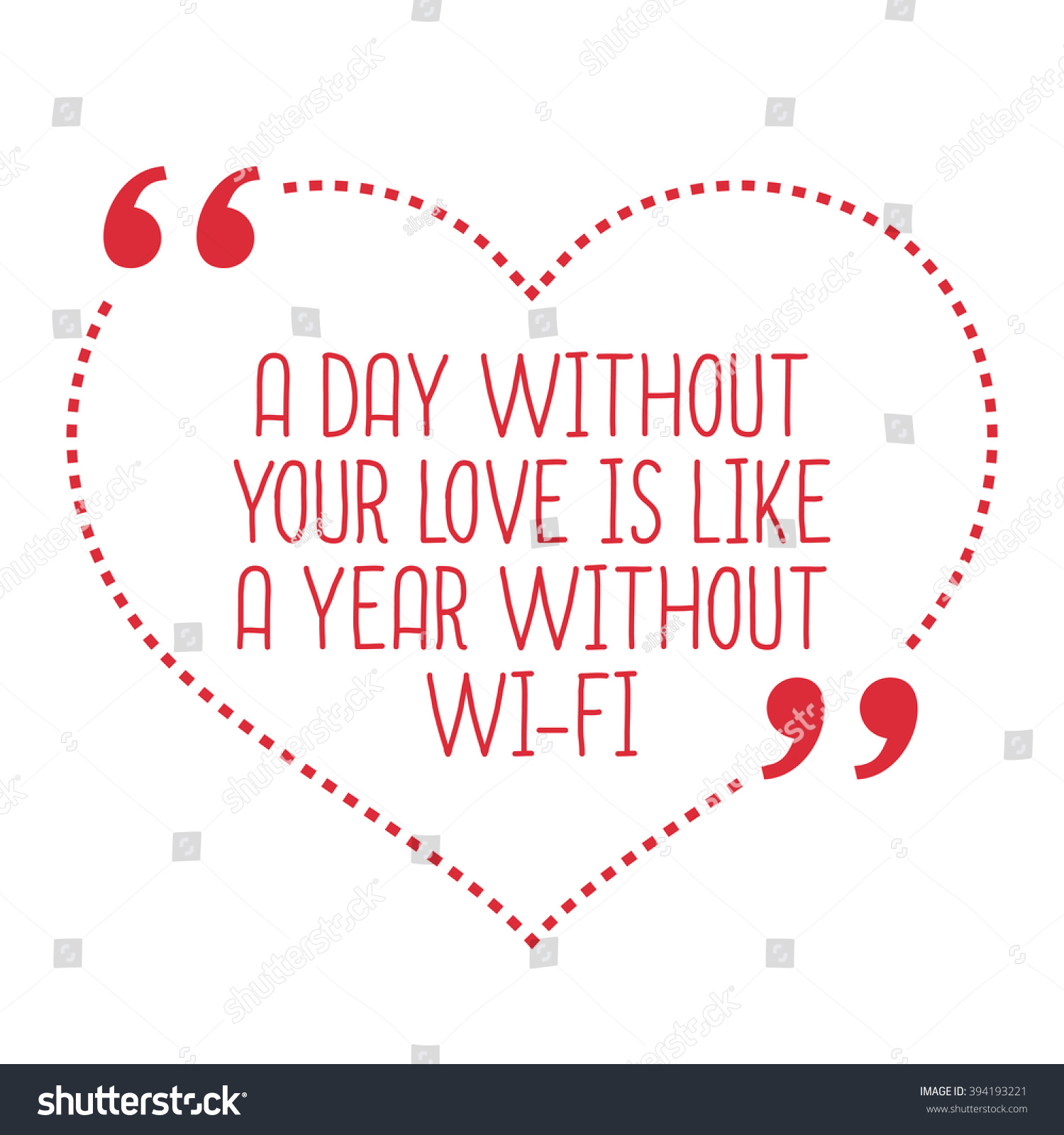 Funny love quote A day without your love is like a year without Wi