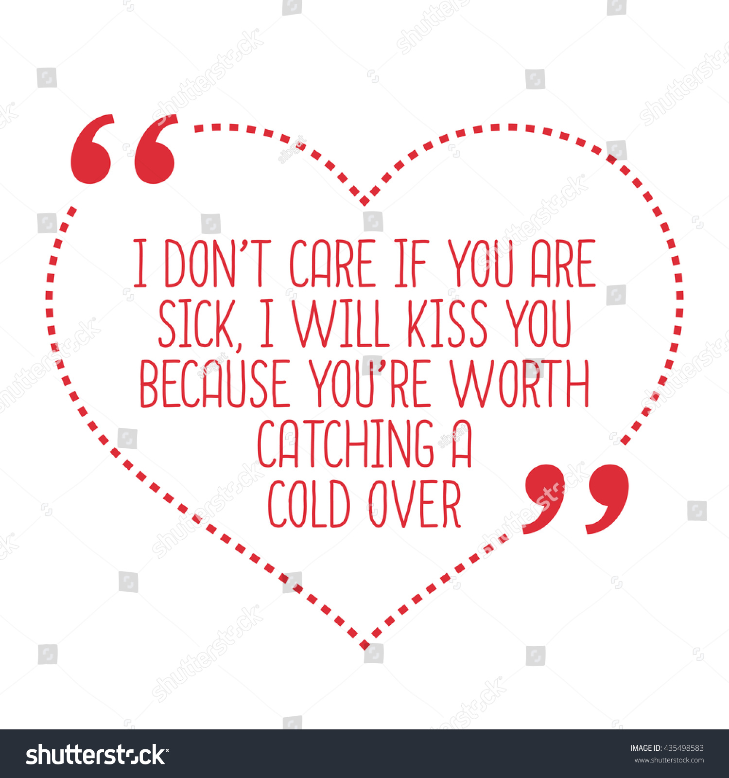 Funny love quote I don t care if you are sick I will