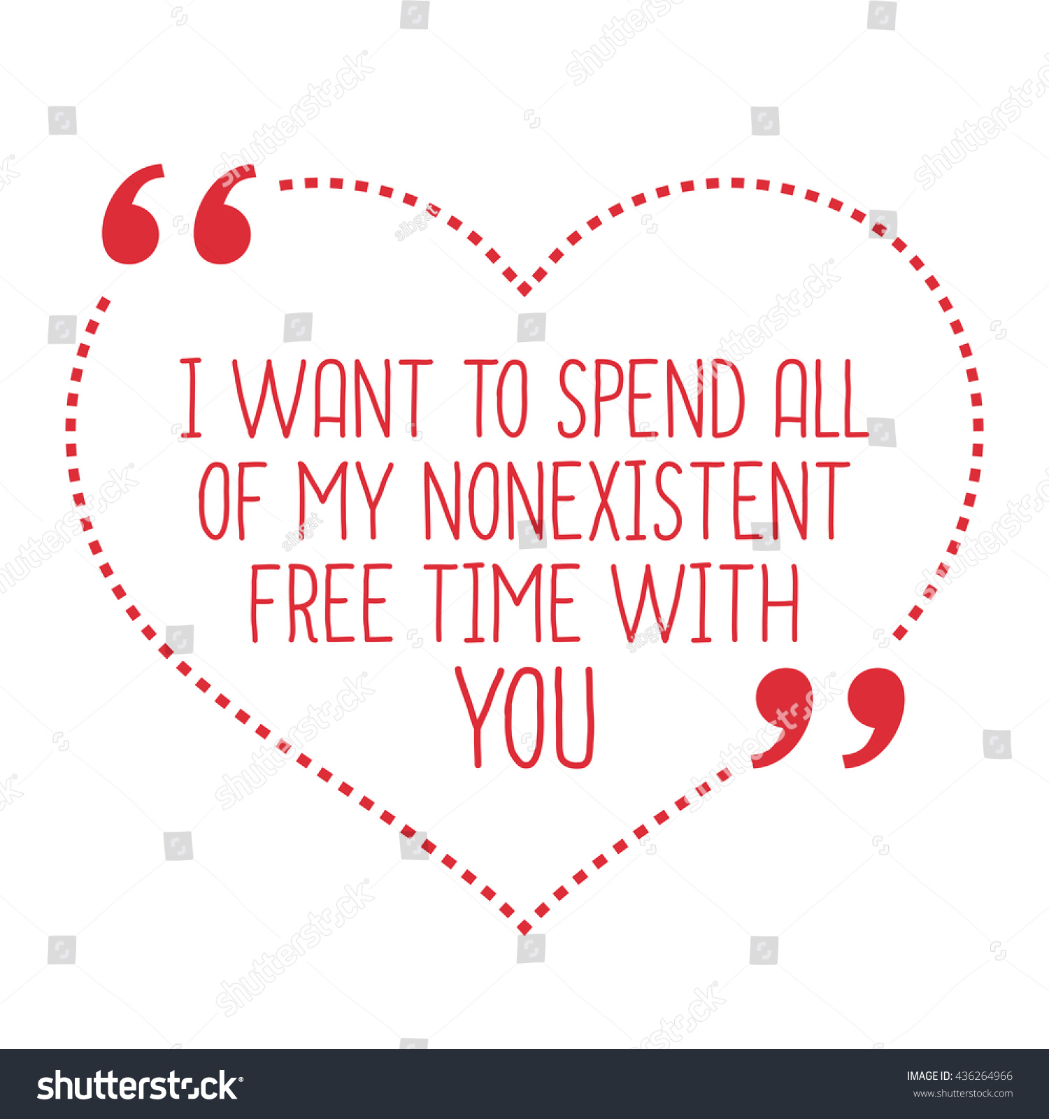 Funny love quote I want to spend all of my nonexistent free time with you