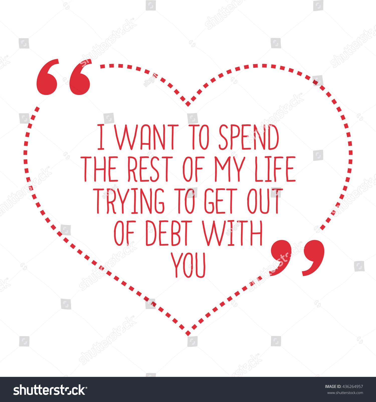 Funny love quote I want to spend the rest of my life trying to