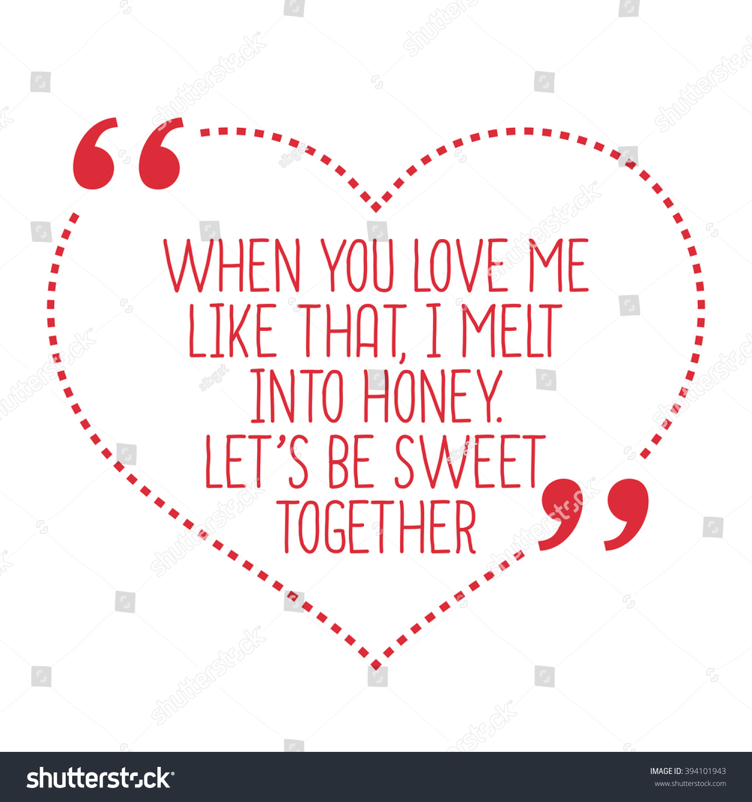Funny love quote When you love me like that I melt into honey
