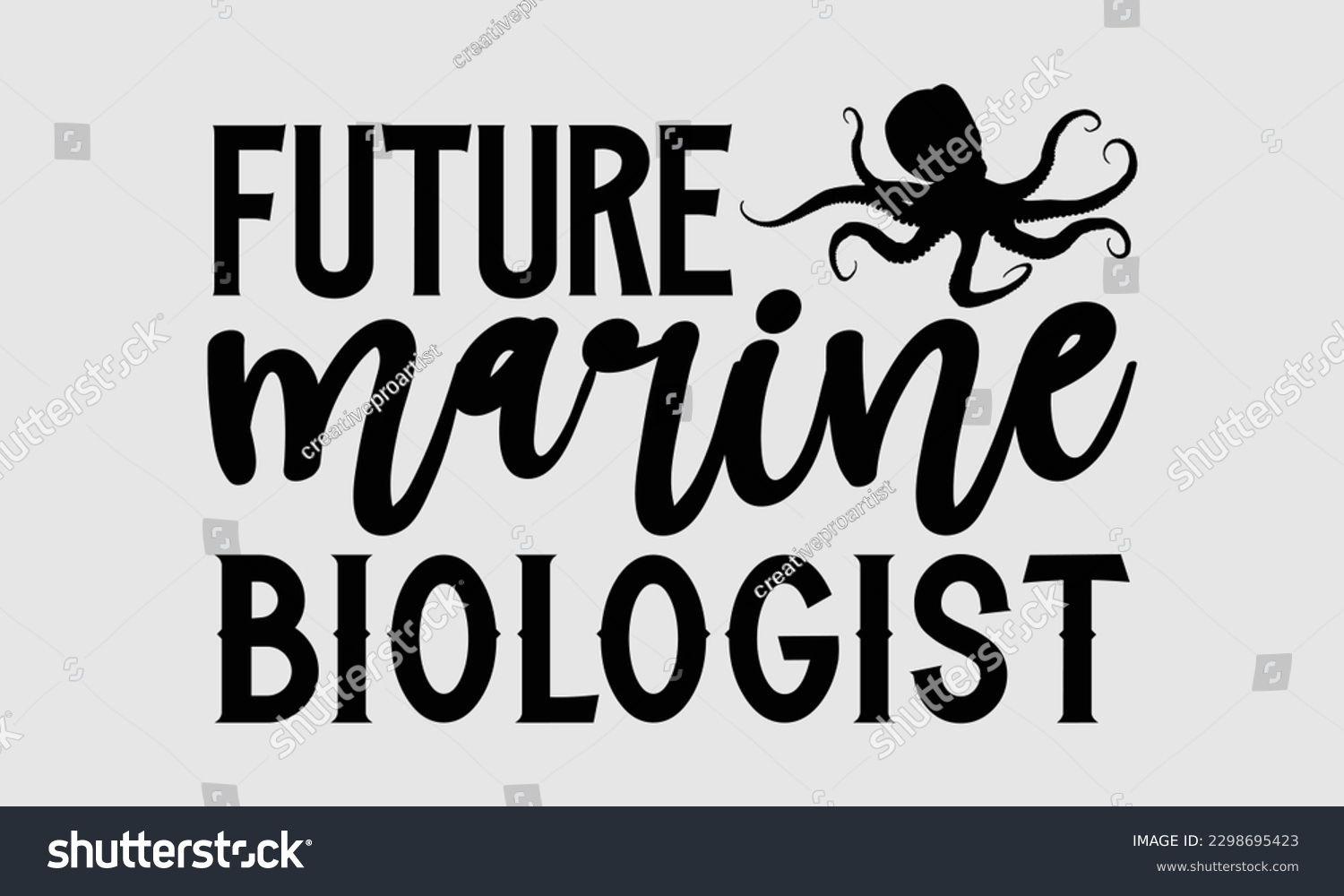 SVG of Future marine biologist- Octopus SVG and t- shirt design, Hand drawn lettering phrase for Cutting Machine, Silhouette Cameo, Cricut, greeting card template with typography white background, EPS svg