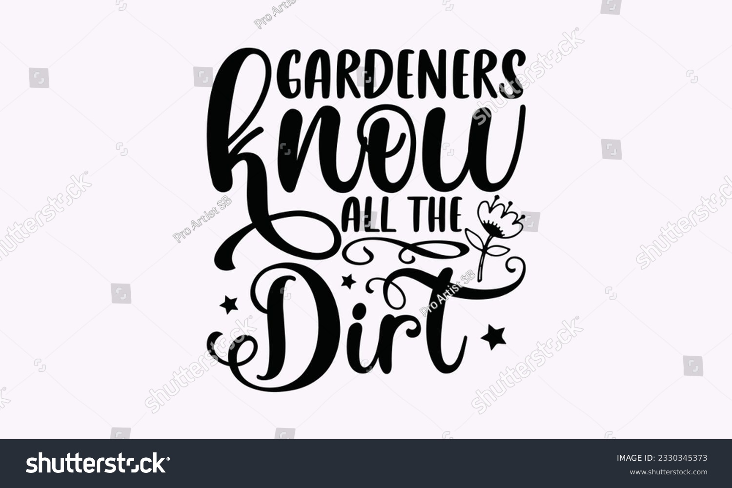 SVG of Gardeners know all the dirt - Gardening SVG Design, plant Quotes, Hand drawn lettering phrase, Isolated on white background. svg