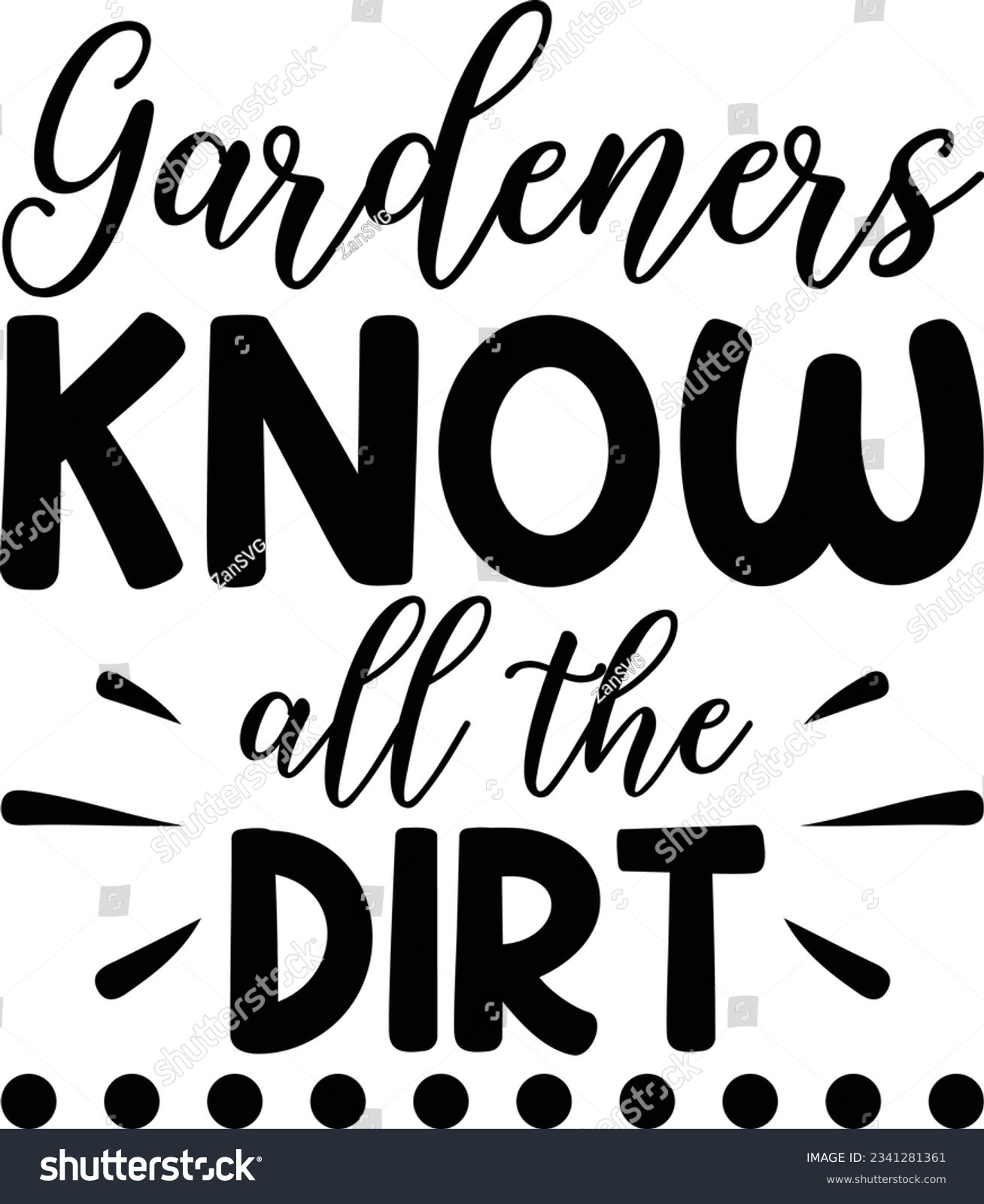 SVG of Gardeners know all the dirt vector file, Gardening svg svg