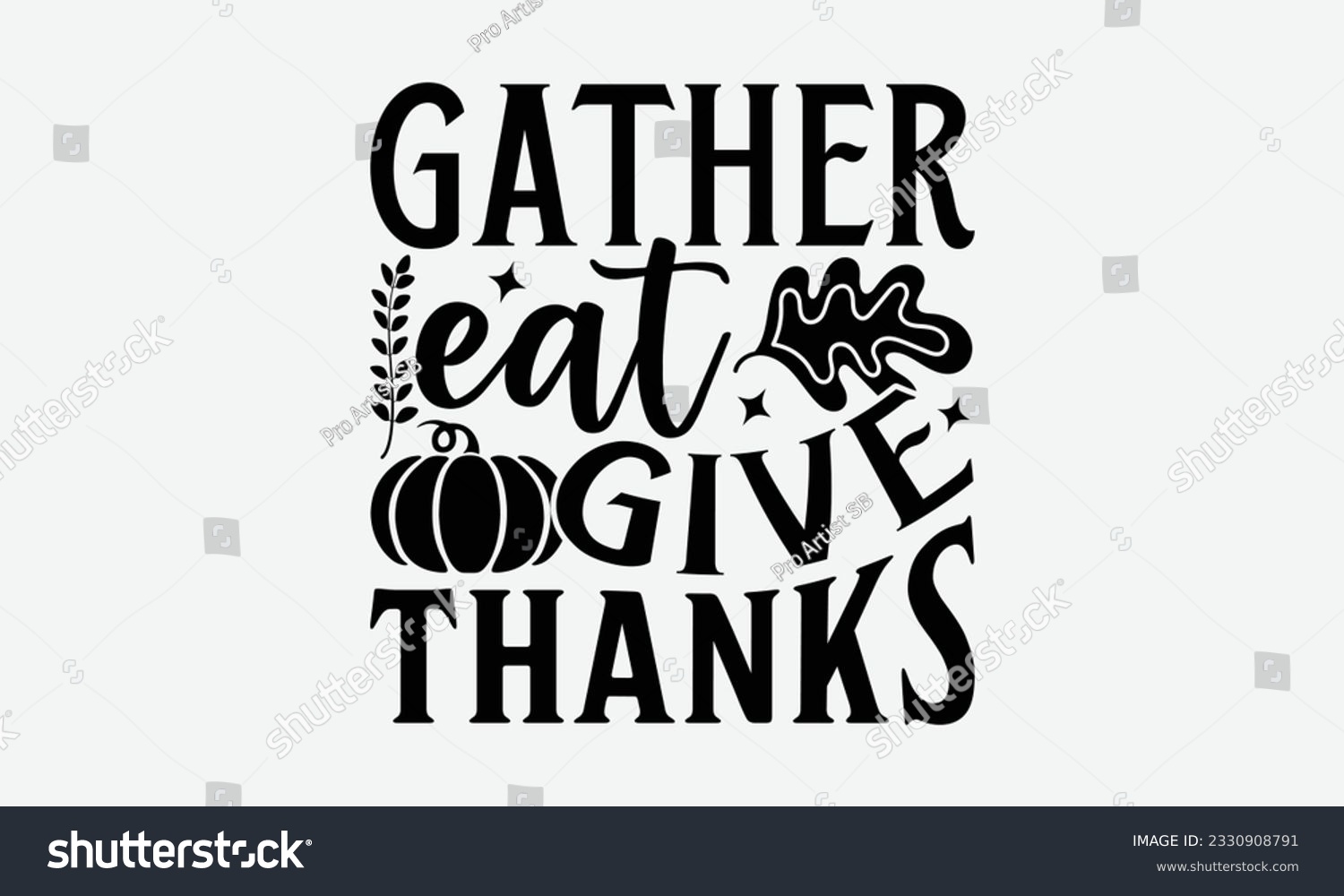 SVG of Gather Eat Give Thanks - Thanksgiving T-shirt Design Template, Happy Turkey Day SVG Quotes, Hand Drawn Lettering Phrase Isolated On White Background. svg