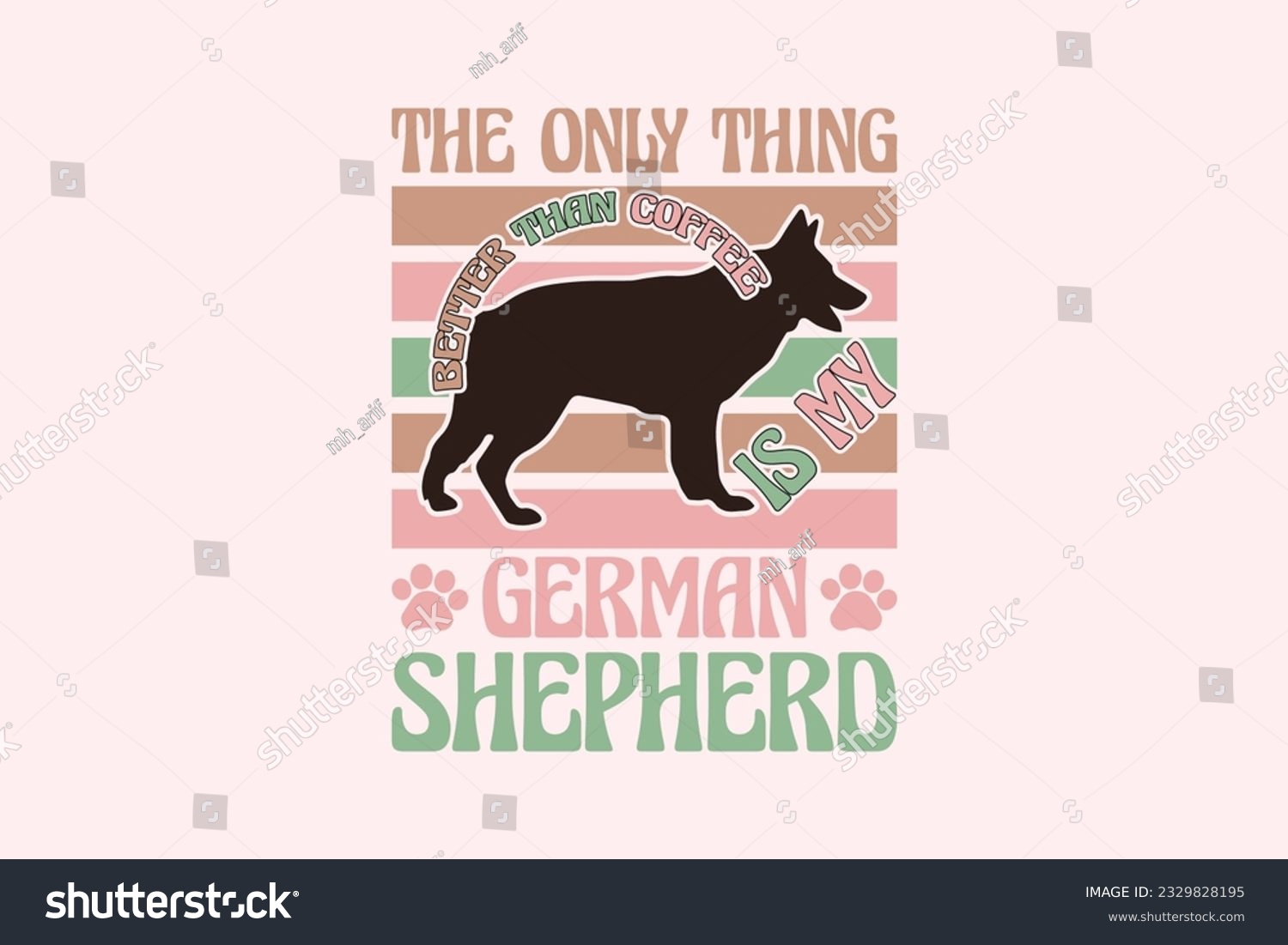 SVG of German Shepherd Dog Quote EPS Design. The Only Thing Better Than Coffee Is My German Shepherd. Vector illustration, can be used as a print for t'shirts, bags, cards and posters svg