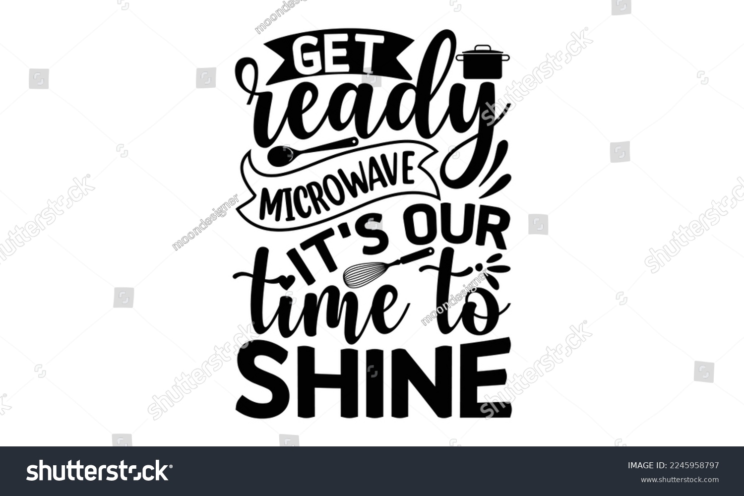 SVG of Get ready microwave it's our time to shine, cooking T shirt Design, Quotes about Kitchen, Cut Files for Cricut  Svg, with hand-lettering and decoration elements, funny cooking vector and EPS 10 svg