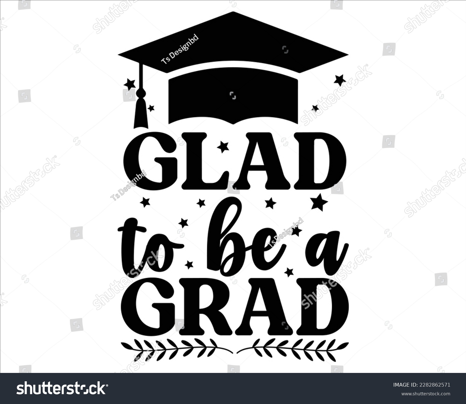 SVG of Glad To Be A Grad Svg design,graduation svg design,Graduation T-shirt Design,Student graduate badges. College graduation quotes, Graduation 2023,Congrats grad svg