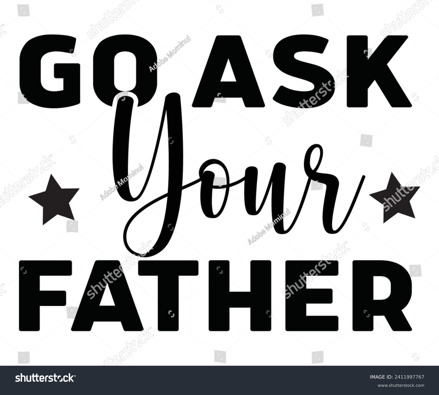 SVG of Go Ask Your Father Svg,Mothers Day Svg,Mom Quotes Svg,Typography,Funny Mom Svg,Gift For Mom Svg,Mom Life Svg,Mama Svg,Mommy T-shirt Design,Svg Cut File,Dog Mom Deisn,Commercial use, svg