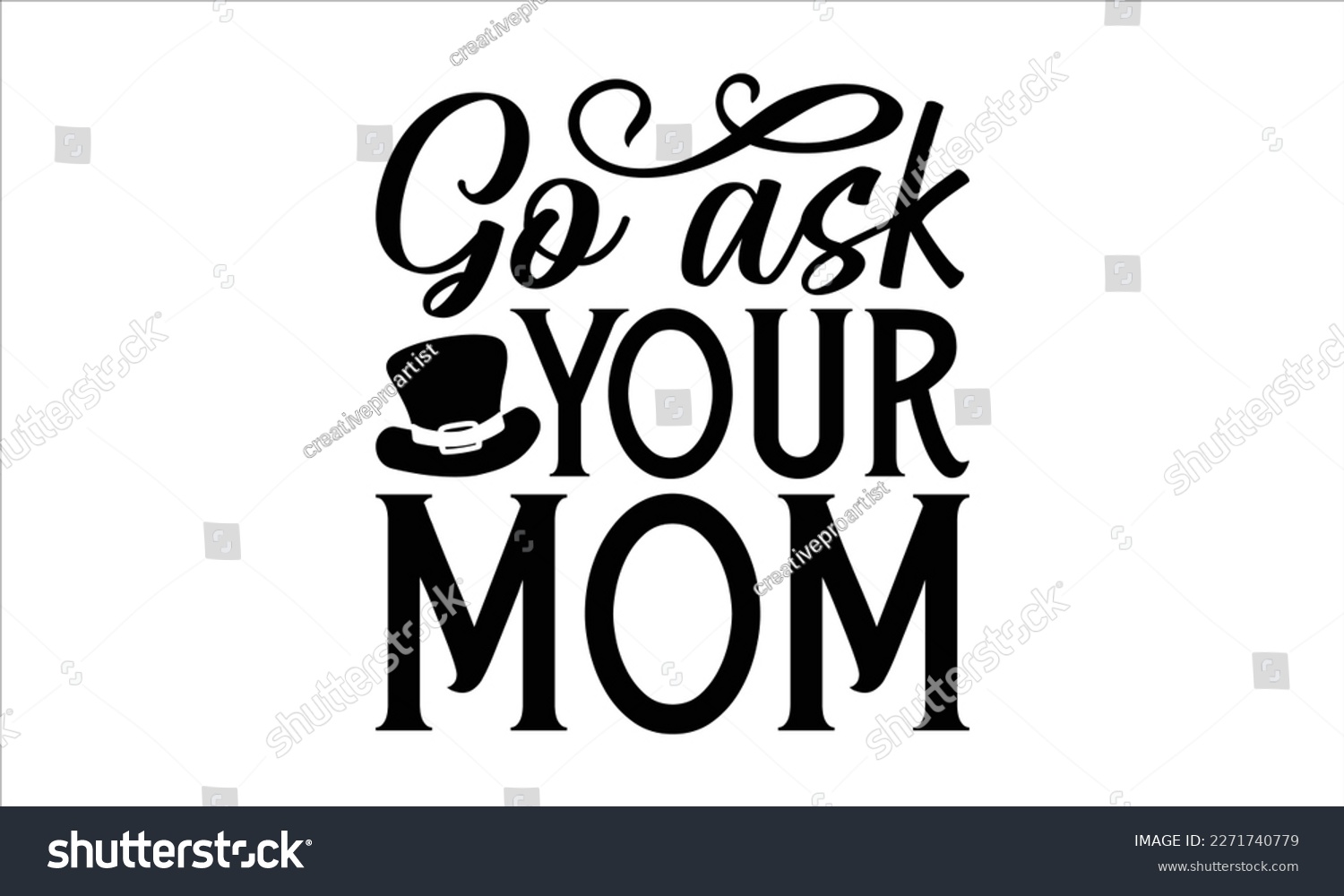 SVG of Go ask your mom- Father's Day svg design, Hand drawn lettering phrase isolated on white background, Illustration for prints on t-shirts and bags, posters, cards eps 10. svg