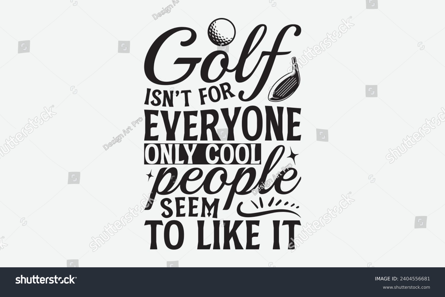 SVG of Golf Isn’t For Everyone Only Cool People Seem To Like It -Golf T-Shirt Designs, Take Your Dreams Seriously, It's Never Too Late To Start Something New, Calligraphy Motivational Good Quotes, For Poster svg