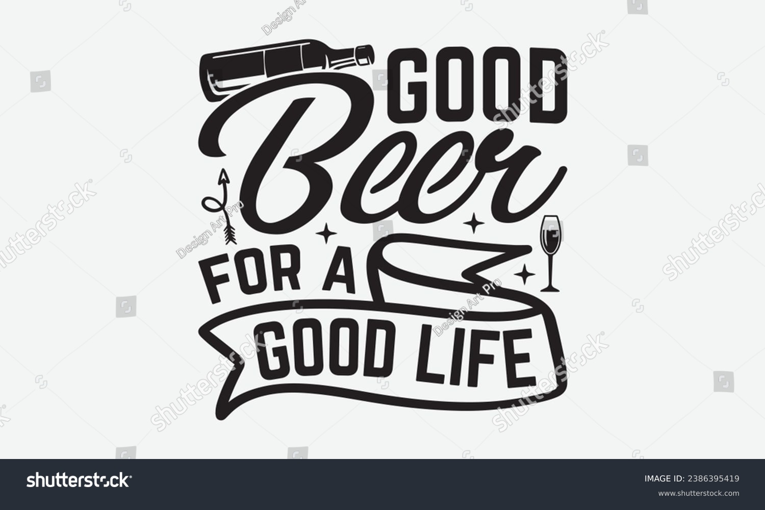 SVG of Good Beer For A Good Life -Beer T-Shirt Design, Vintage Calligraphy Design, With Notebooks, Wall, Stickers, Mugs And Others Print, Vector Files Are Editable. svg