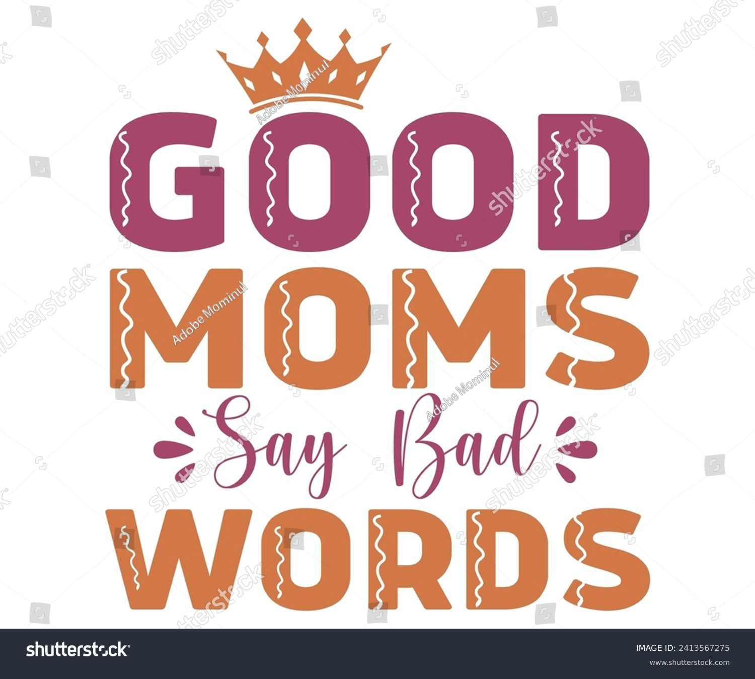 SVG of Good Moms Say Bad Words Svg,Mothers Day Svg,Png,Mom Quotes Svg,Funny Mom Svg,Gift For Mom Svg,Mom life Svg,Mama Svg,Mommy T-shirt Design,Svg Cut File,Dog Mom deisn,Retro Groovy,Auntie T-shirt Design, svg