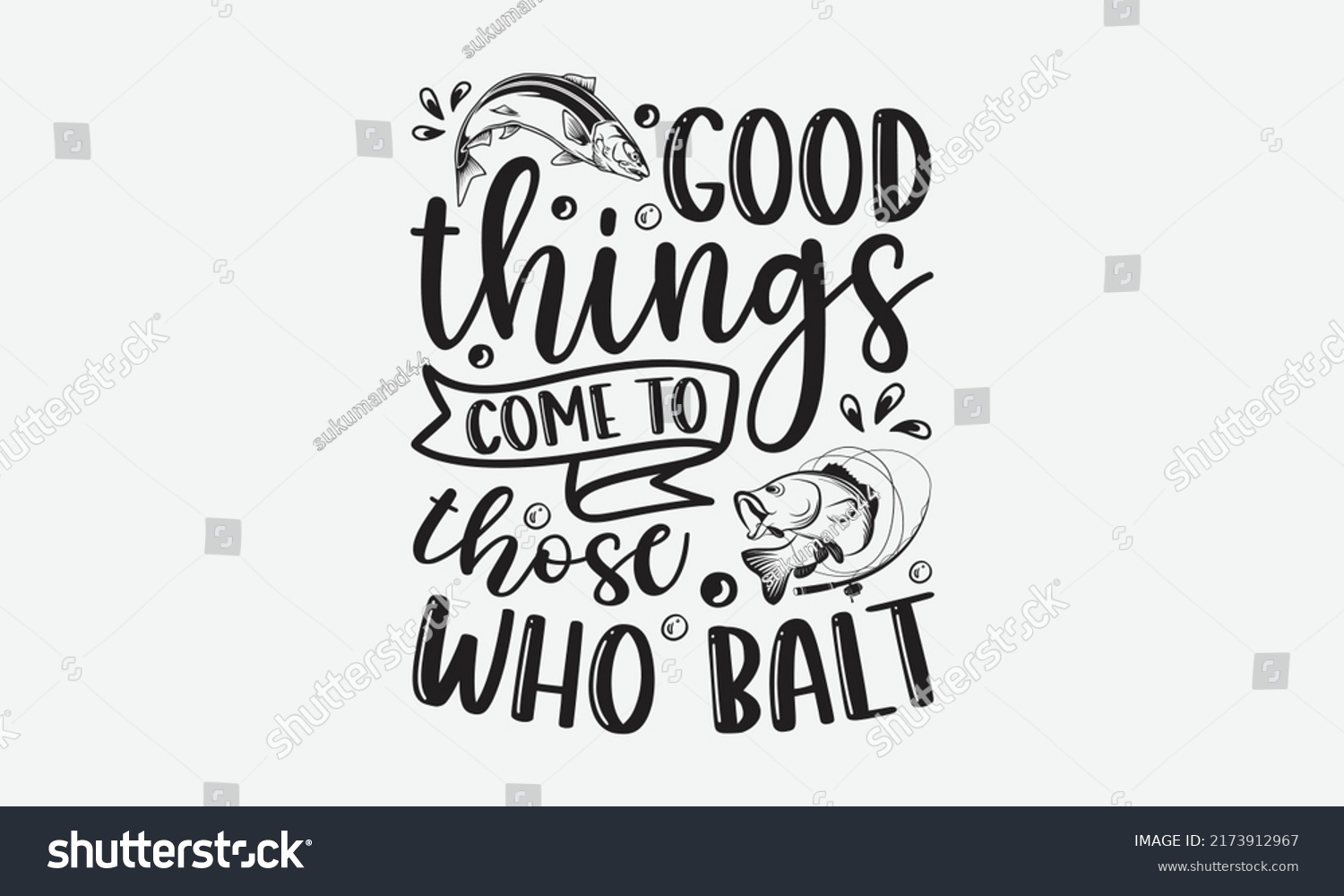 SVG of Good things come to those who balt - Fishing t shirt design, svg eps Files for Cutting, Handmade calligraphy vector illustration, Hand written vector sign, svg svg