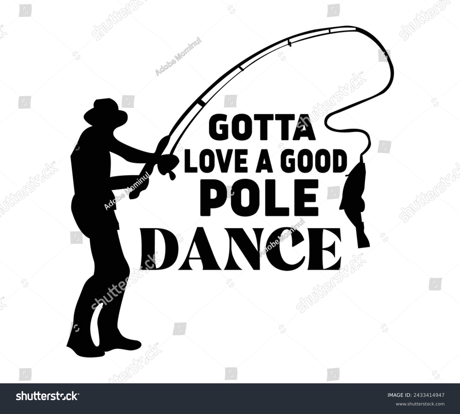 SVG of Gotta Love a Good Pole Dance,Fishing Svg,Fishing Quote Svg,Fisherman Svg,Fishing Rod,Dad Svg,Fishing Dad,Father's Day,Lucky Fishing Shirt,Cut File,Commercial Use svg