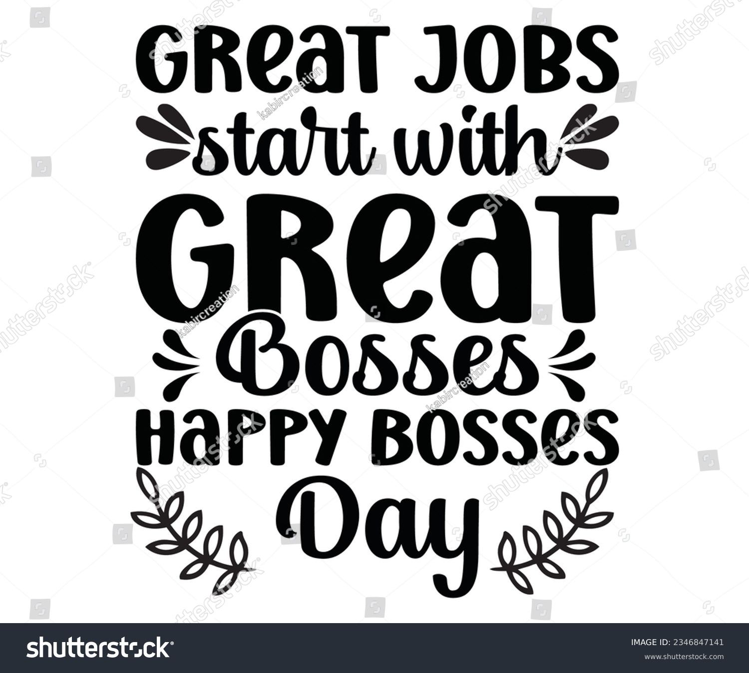 SVG of Great Jobs start with Great Bosses, Happy Bosses Day svg,Great Jobs ,Bosses t shart ,  Happy Bosses Day t shart ,Great svg