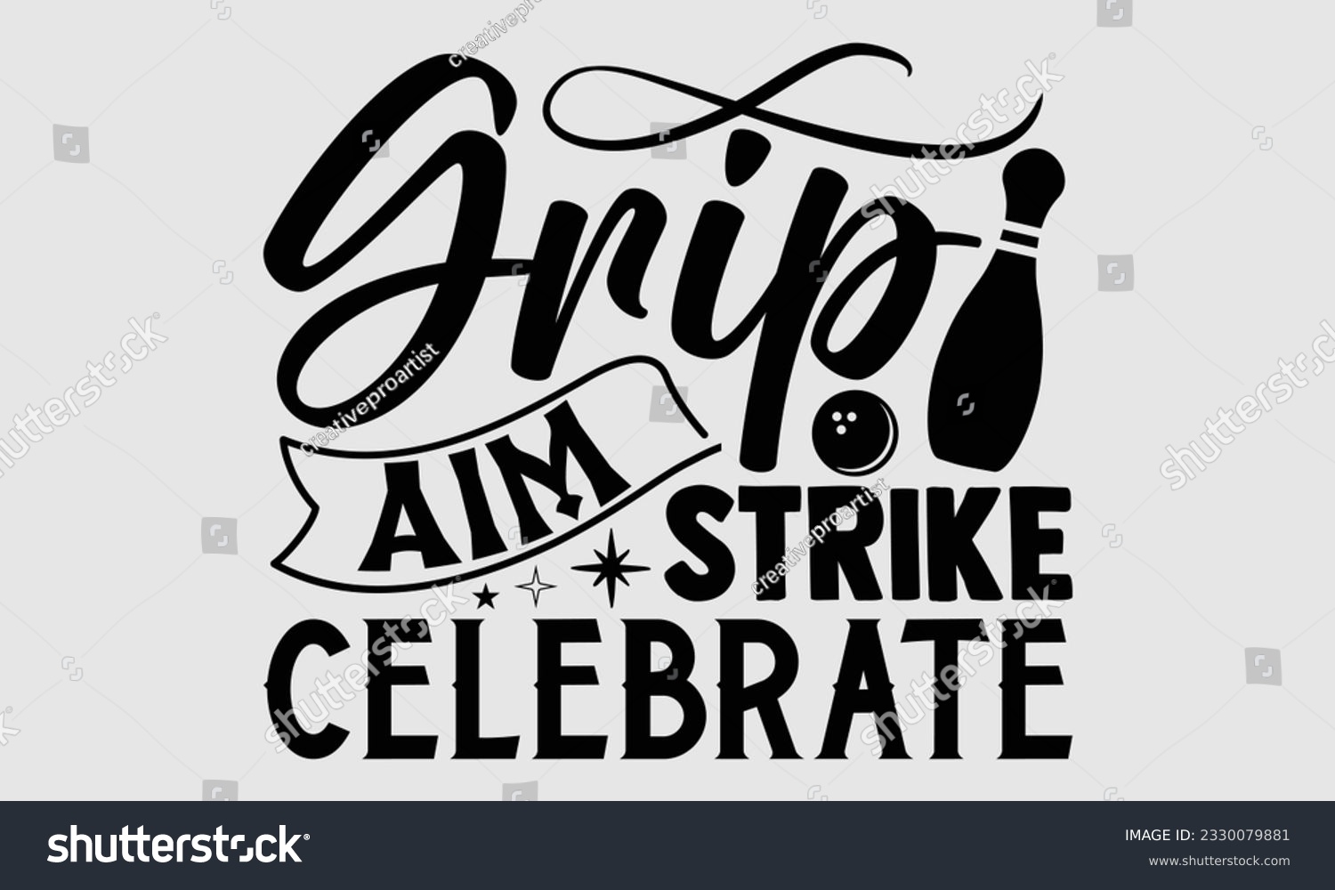 SVG of Grip Aim Strike Celebrate- Bowling t-shirt design, Handmade calligraphy vector Illustration for prints on SVG and bags, posters, greeting card template EPS svg