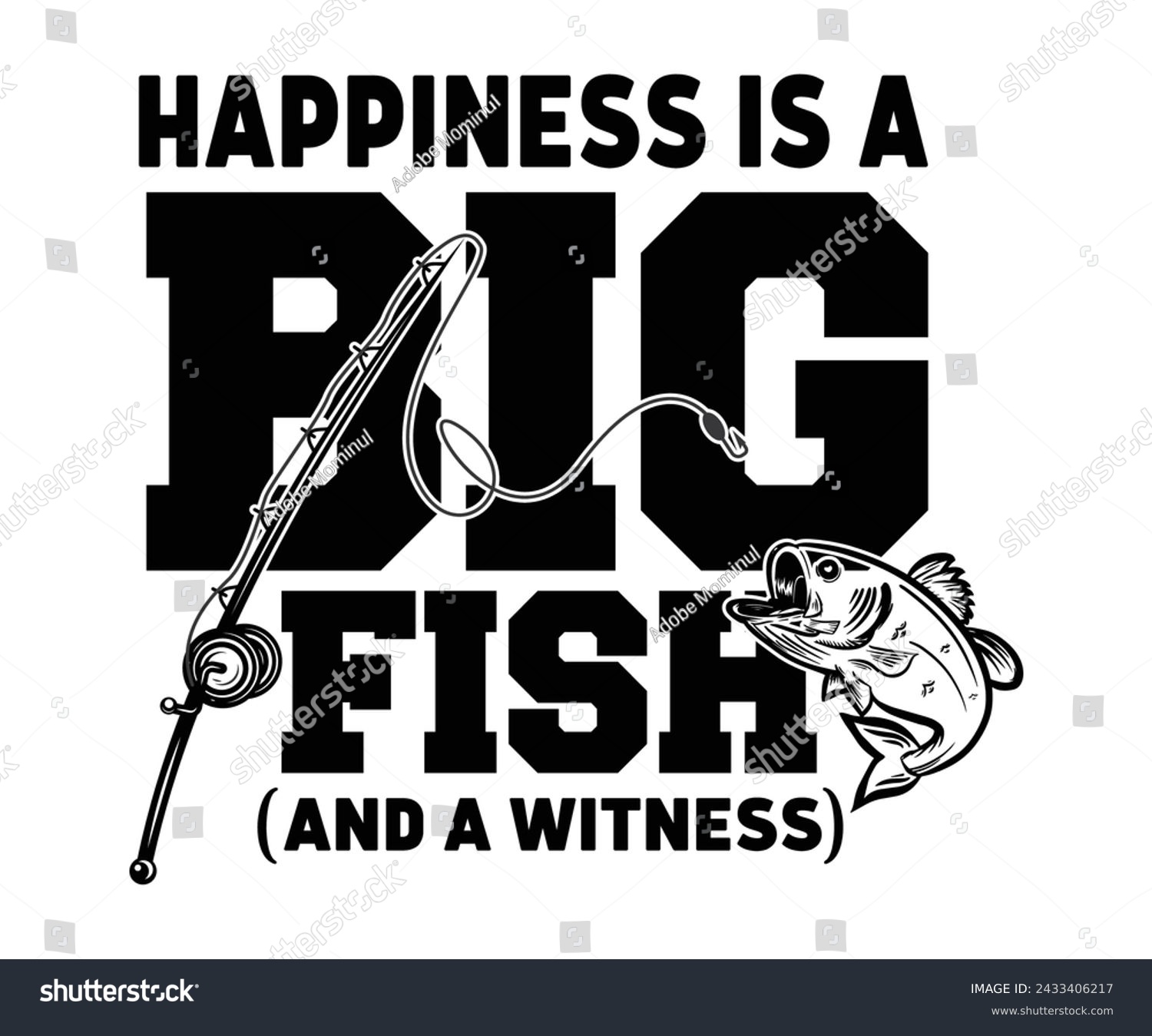 SVG of Happiness Is A Big Fish And A Witness Svg,Fishing Svg,Fishing Quote Svg,Fisherman Svg,Fishing Rod,Dad Svg,Fishing Dad,Father's Day,Lucky Fishing Shirt,Cut File,Commercial Use svg